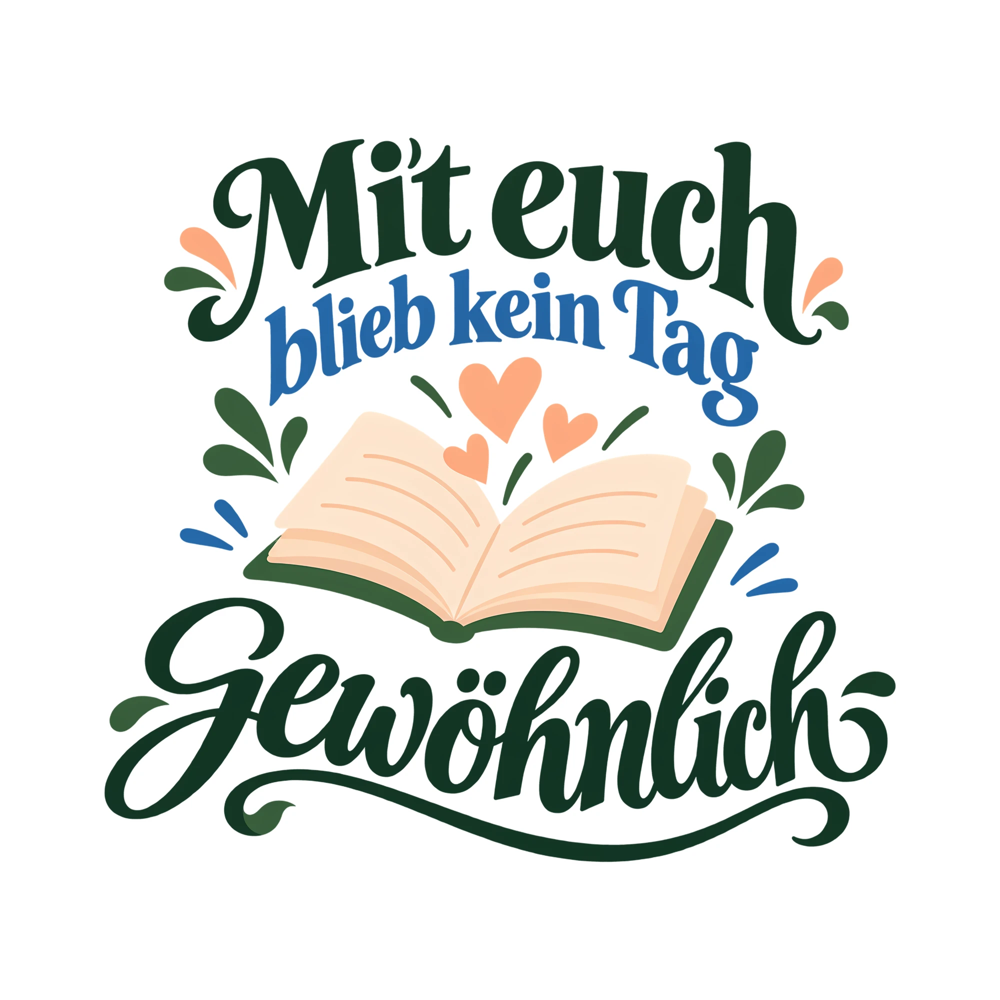 Bügelbild Mit euch blieb kein Tag gewöhnlich als Grafik auf weißem Hintergrund (BB011743)