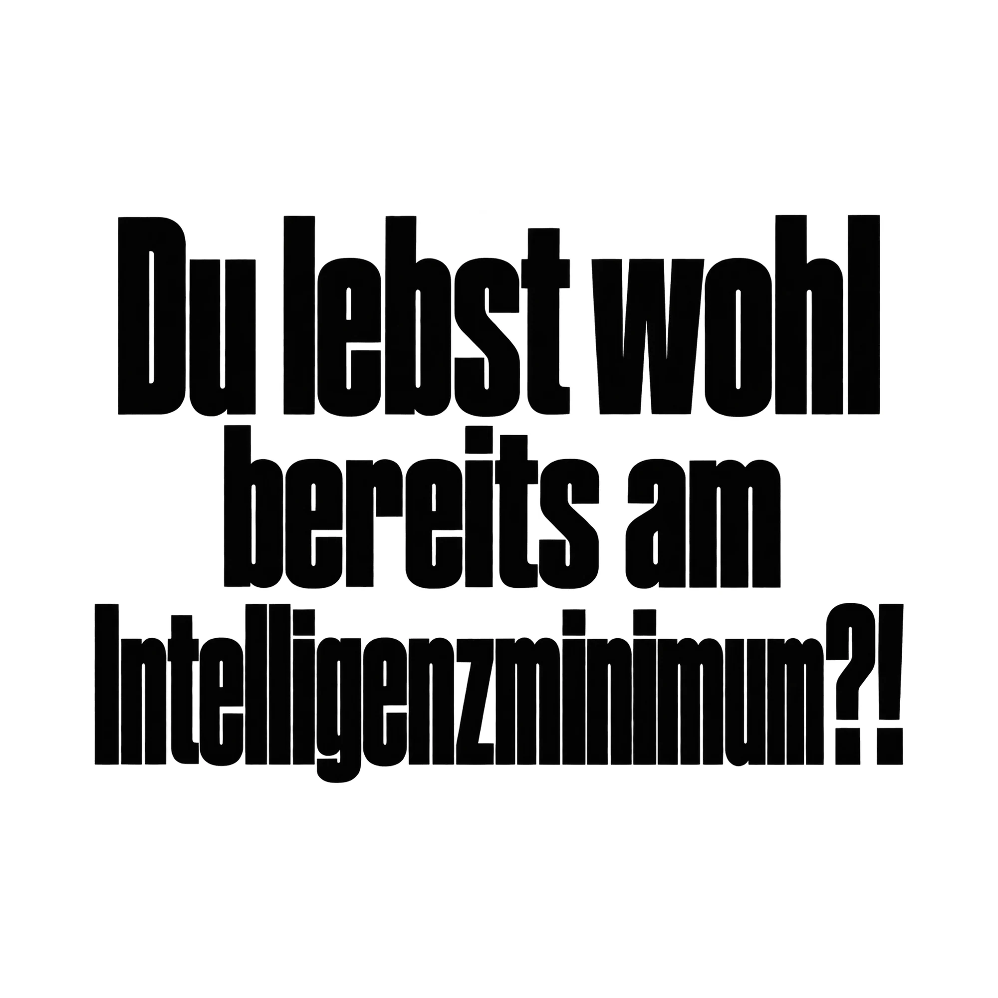 Bügelbild „Du lebst wohl bereits am Intelligenzminimum?!“, Lustiger Shirt Spruch als Grafik auf weißem Hintergrund (BB015997)