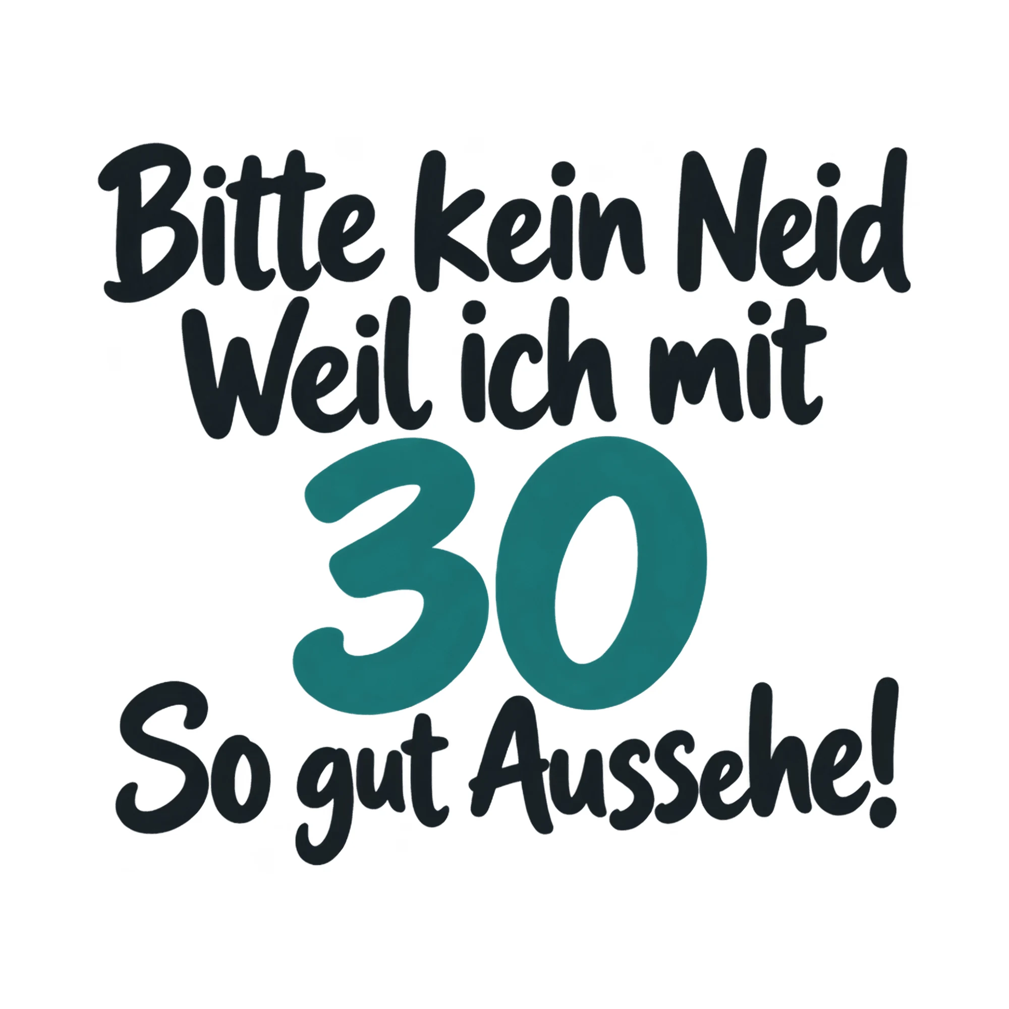 Bügelbild Bitte kein Neid Weil ich mit 30 So gut Aussehe!, Lustiger Shirt Spruch als Grafik auf weißem Hintergrund (BB017974)