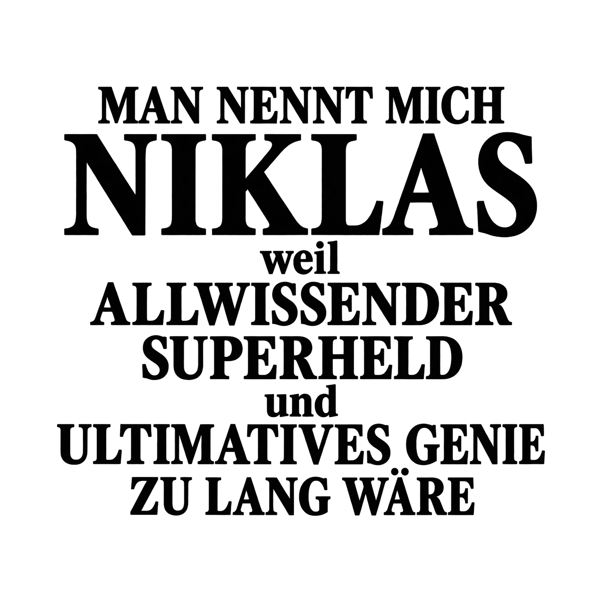 Bügelbild „Man nennt mich Niklas weil allwissender Superheld und ultimatives Genie zu“ als Grafik auf weißem Hintergrund (BB015716)