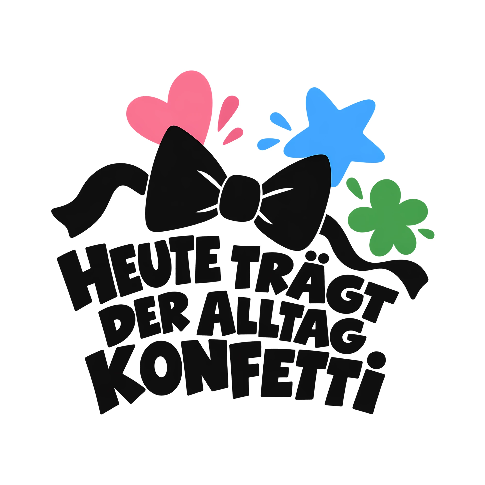 Bügelbild HEUTE TRÄGT DER ALLTAG KONFETTI als Grafik auf weißem Hintergrund (BB013156)