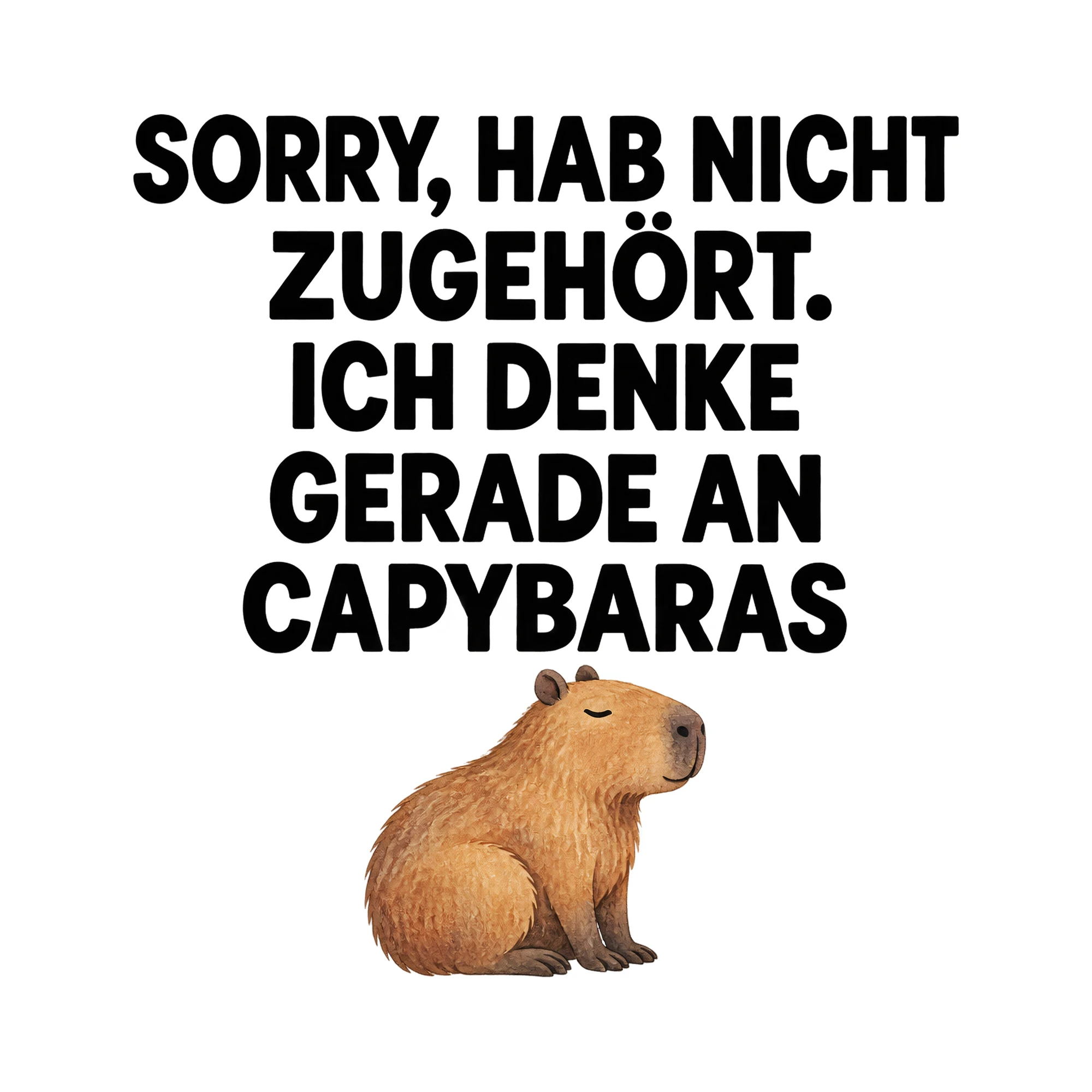 Bügelbild „SORRY, HAB NICHT ZUGEHÖRT. ICH DENKE GERADE AN CAPYBARAS“ | Tiere Shirt Spruch als Grafik auf weißem Hintergrund (BB016087)