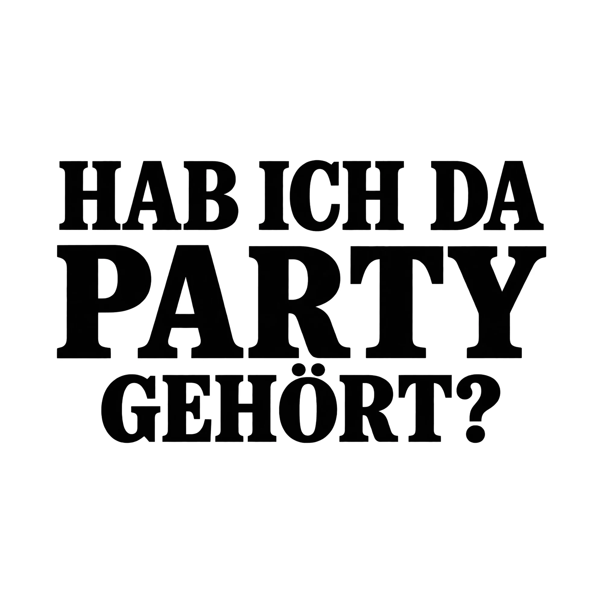 Bügelbild „Hab ich da Party gehört?“, Party Shirt Spruch als Grafik auf weißem Hintergrund (BB014976)