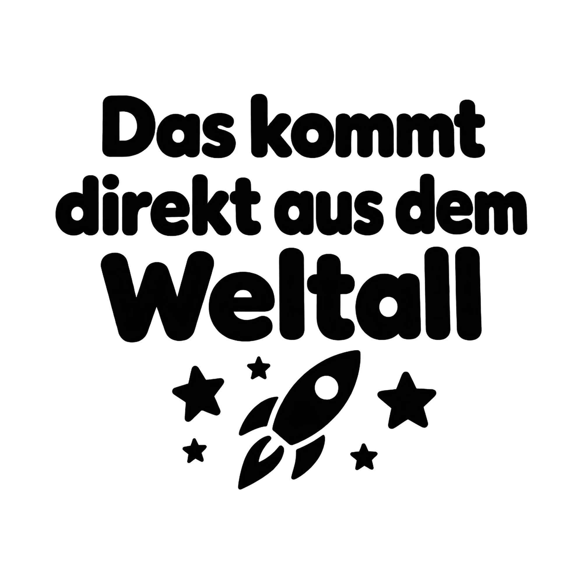Bügelbild Das kommt direkt aus dem Weltall, Lustiger Shirt Spruch als Grafik auf weißem Hintergrund (BB017125)