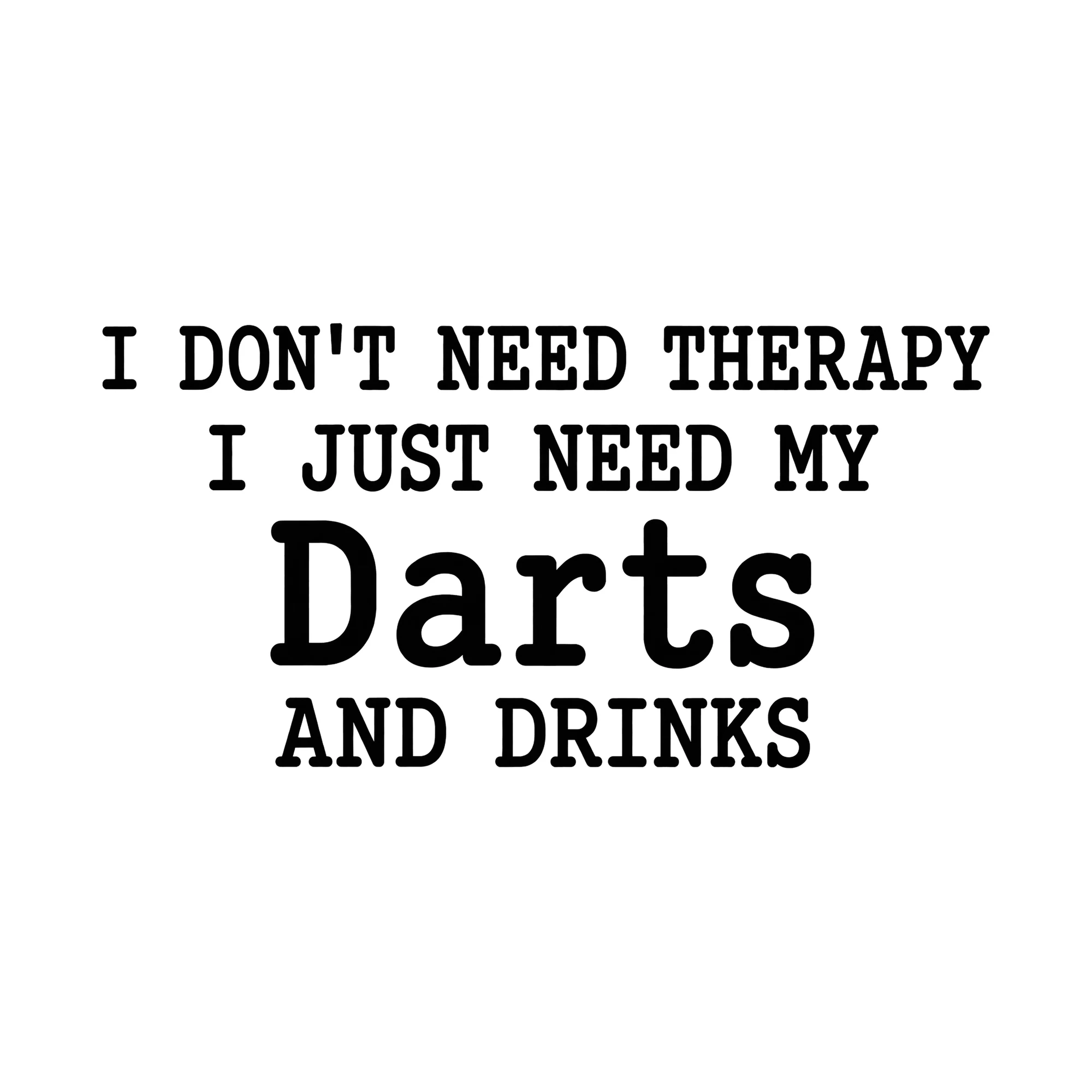 Bügelbild I Don't Need Therapy I Just Need My Darts And Drinks, Sport Shirt Spruch als Grafik auf weißem Hintergrund (BB015552)