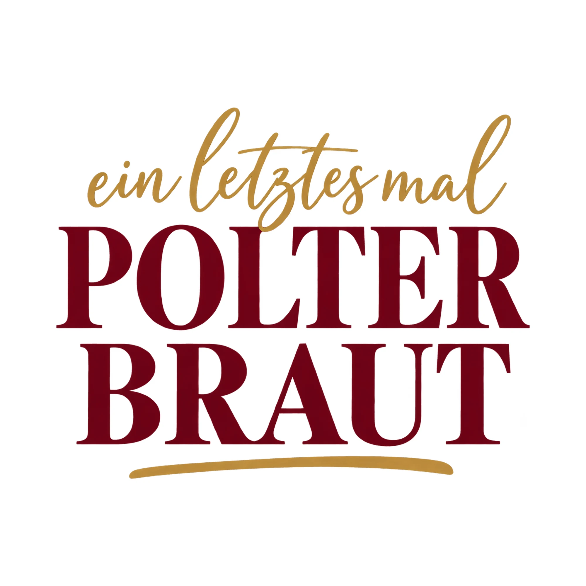 Bügelbild Ein Letztes Mal Polter Braut, JGA Shirt Spruch als Grafik auf weißem Hintergrund (BB015347)