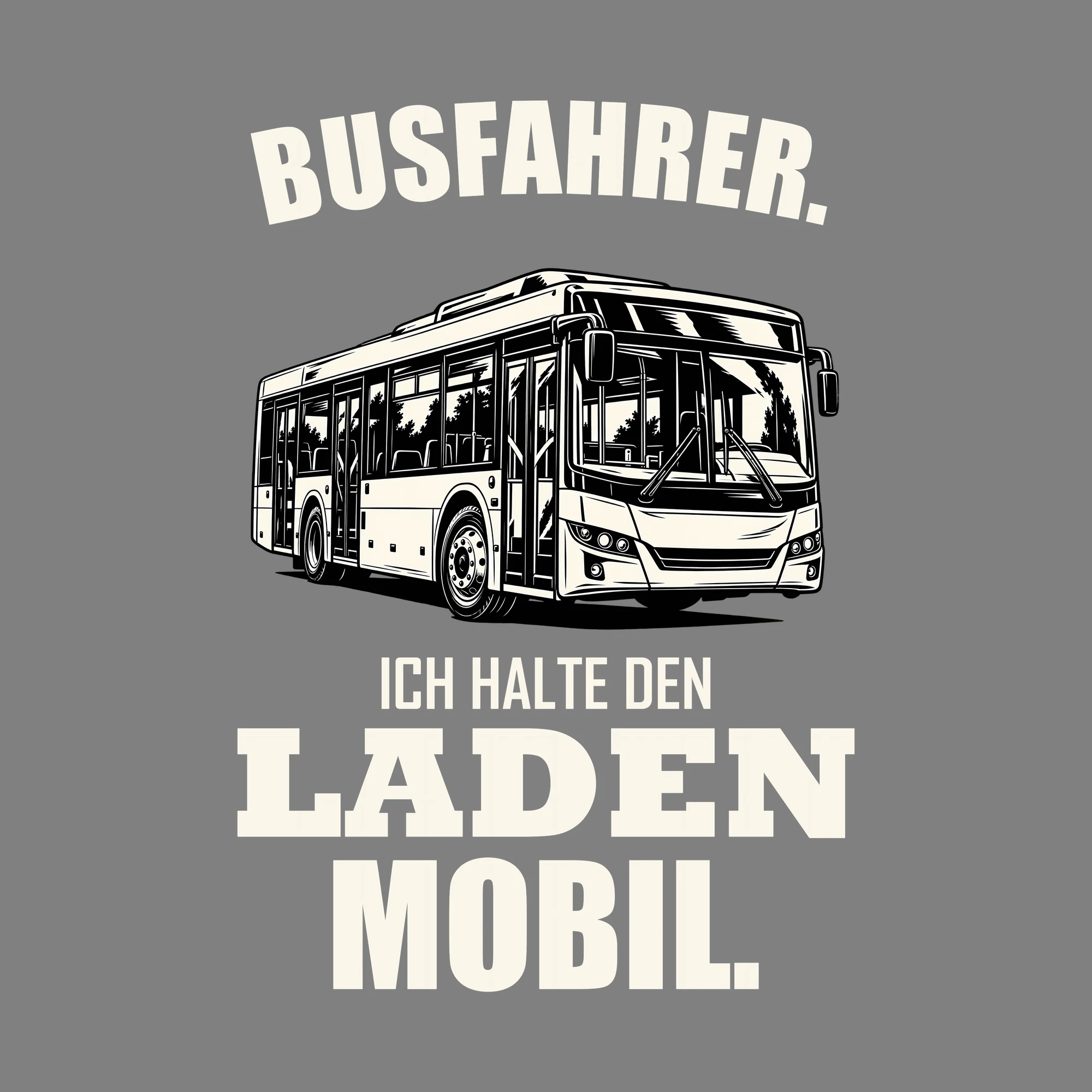 Bügelbild BUSFAHRER. ICH HALTE DEN LADEN MOBIL. als Grafik auf dunklem Hintergrund (BB011487)