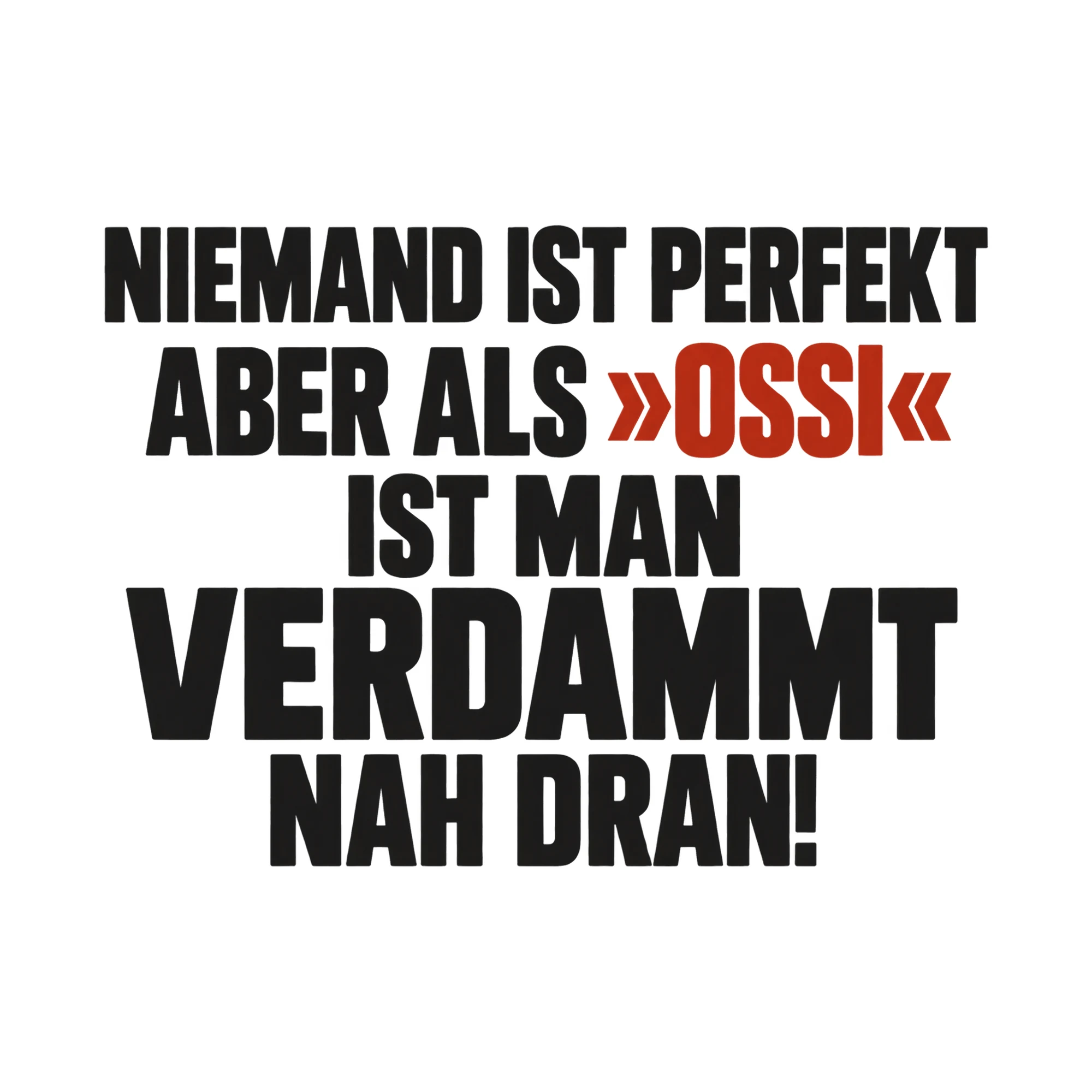Bügelbild Niemand ist perfekt aber als »Ossi« ist man verdammt nah dran! als Grafik auf weißem Hintergrund (BB017788)