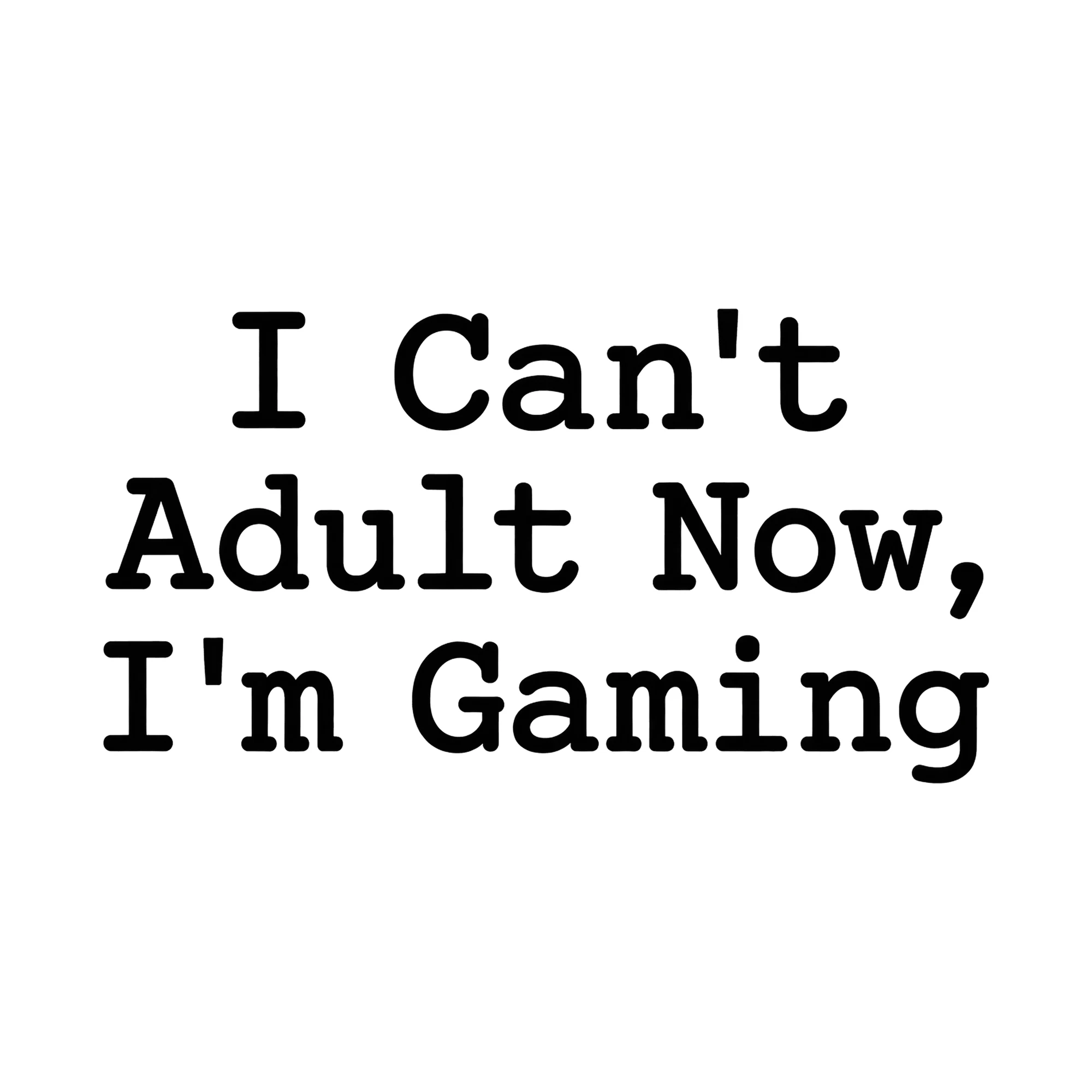 Bügelbild I Can't Adult Now, I'm Gaming, Hobby Shirt Spruch als Grafik auf weißem Hintergrund (BB015249)