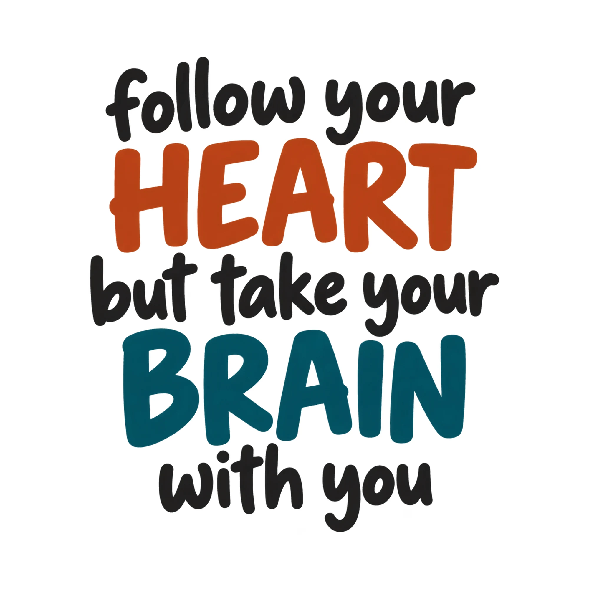 Bügelbild Follow Your Heart But Take Your Brain With You, Lustiger Shirt Spruch als Grafik auf weißem Hintergrund (BB018253)