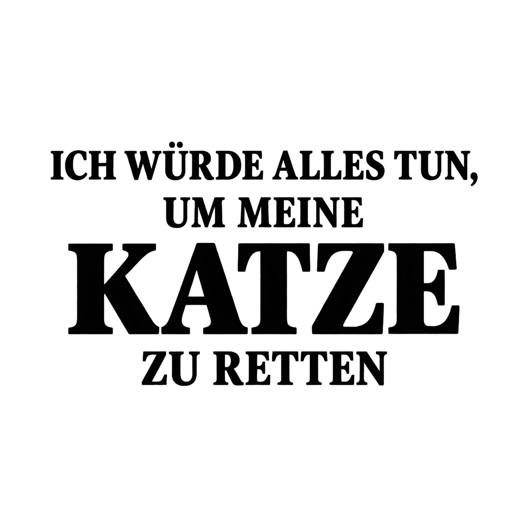 Bügelbild Ich würde alles tun, um meine Katze zu retten, Tiere Shirt Spruch als Grafik auf weißem Hintergrund (BB017193)
