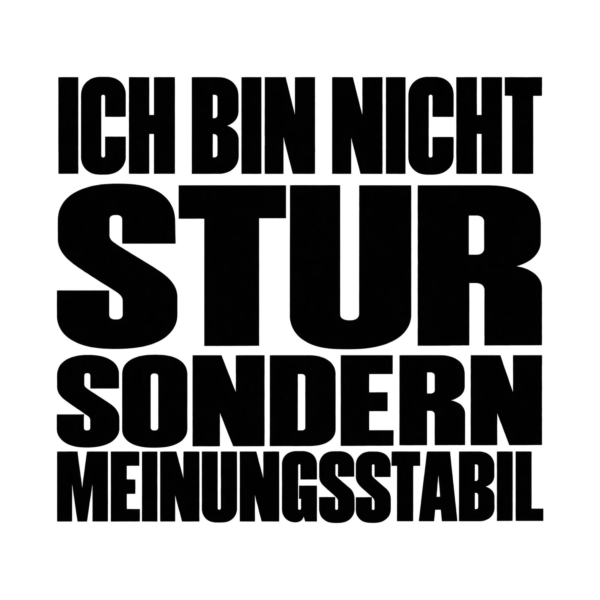 Bügelbild Ich Bin Nicht Stur Sondern Meinungsstabil, Lustiger Shirt Spruch als Grafik auf weißem Hintergrund (BB015974)
