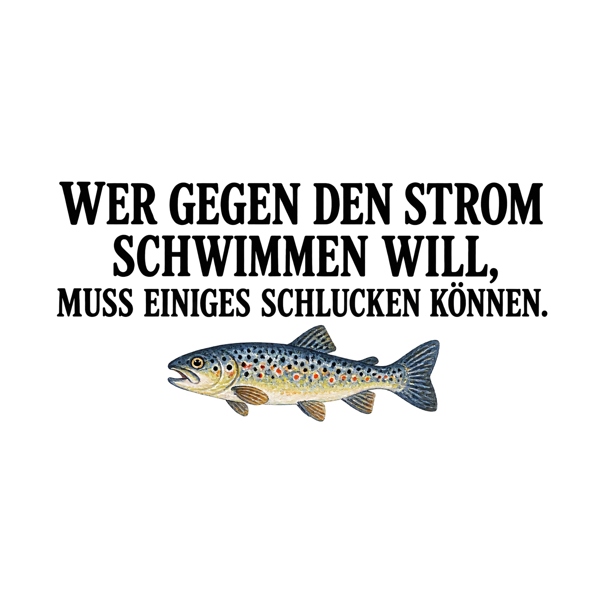 Bügelbild „Wer gegen den Strom schwimmen will, muss einiges schlucken können.“ als Grafik auf weißem Hintergrund (BB015580)