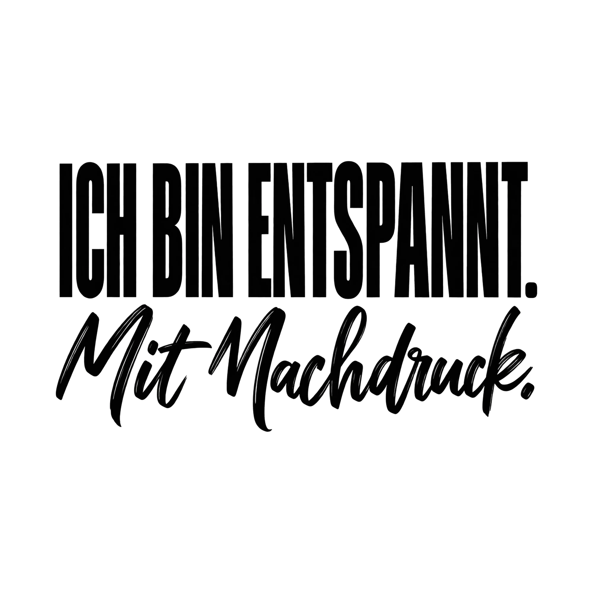 Bügelbild „Ich bin entspannt. Mit Nachdruck.“, Lustiger Shirt Spruch als Grafik auf weißem Hintergrund (BB019532)