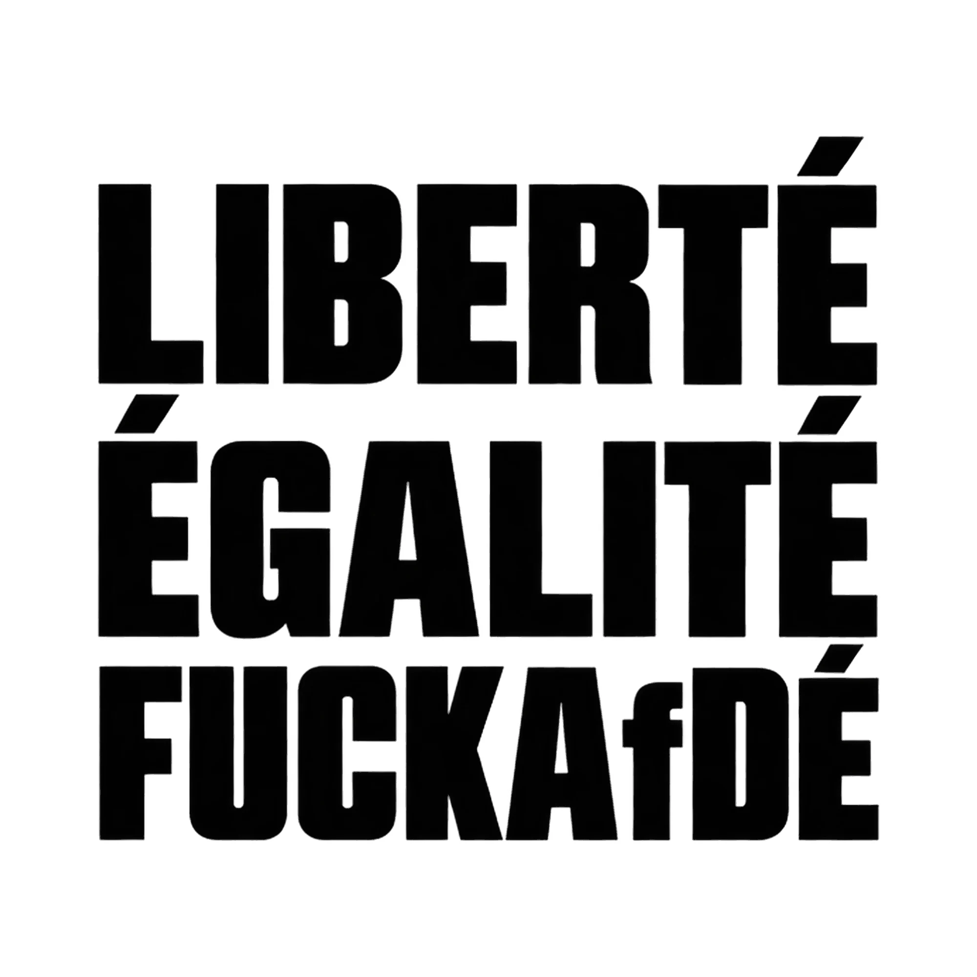 Bügelbild Liberté Égalité F*ckafdé, Lustiger Shirt Spruch als Grafik auf weißem Hintergrund (BB017679)