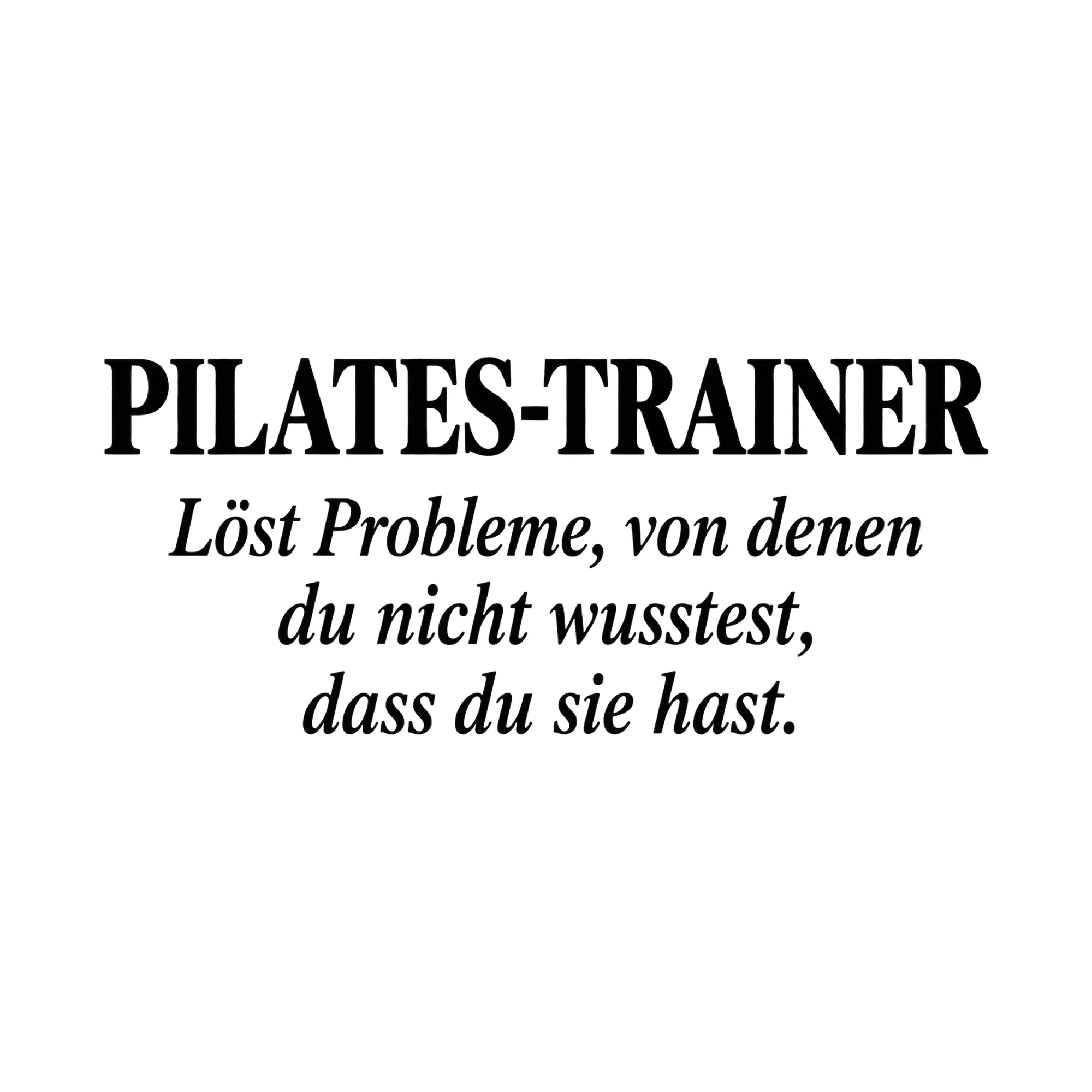 Bügelbild Pilates-Trainer: Löst Probleme, von denen du nicht wusstest, dass du sie hast. als Grafik auf weißem Hintergrund (BB017115)
