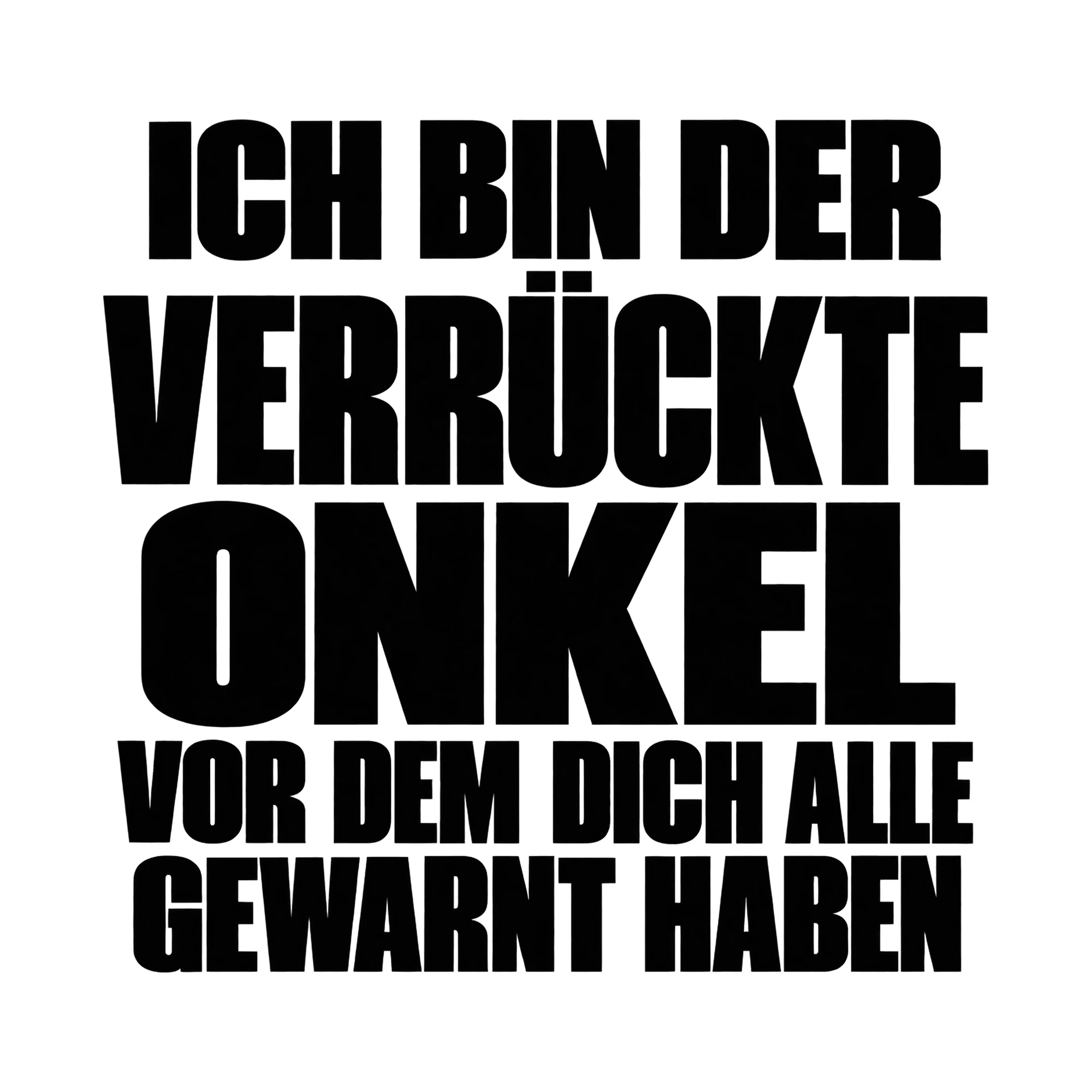 Bügelbild „Ich bin der verrückte Onkel vor dem dich alle gewarnt haben“ als Grafik auf weißem Hintergrund (BB015510)