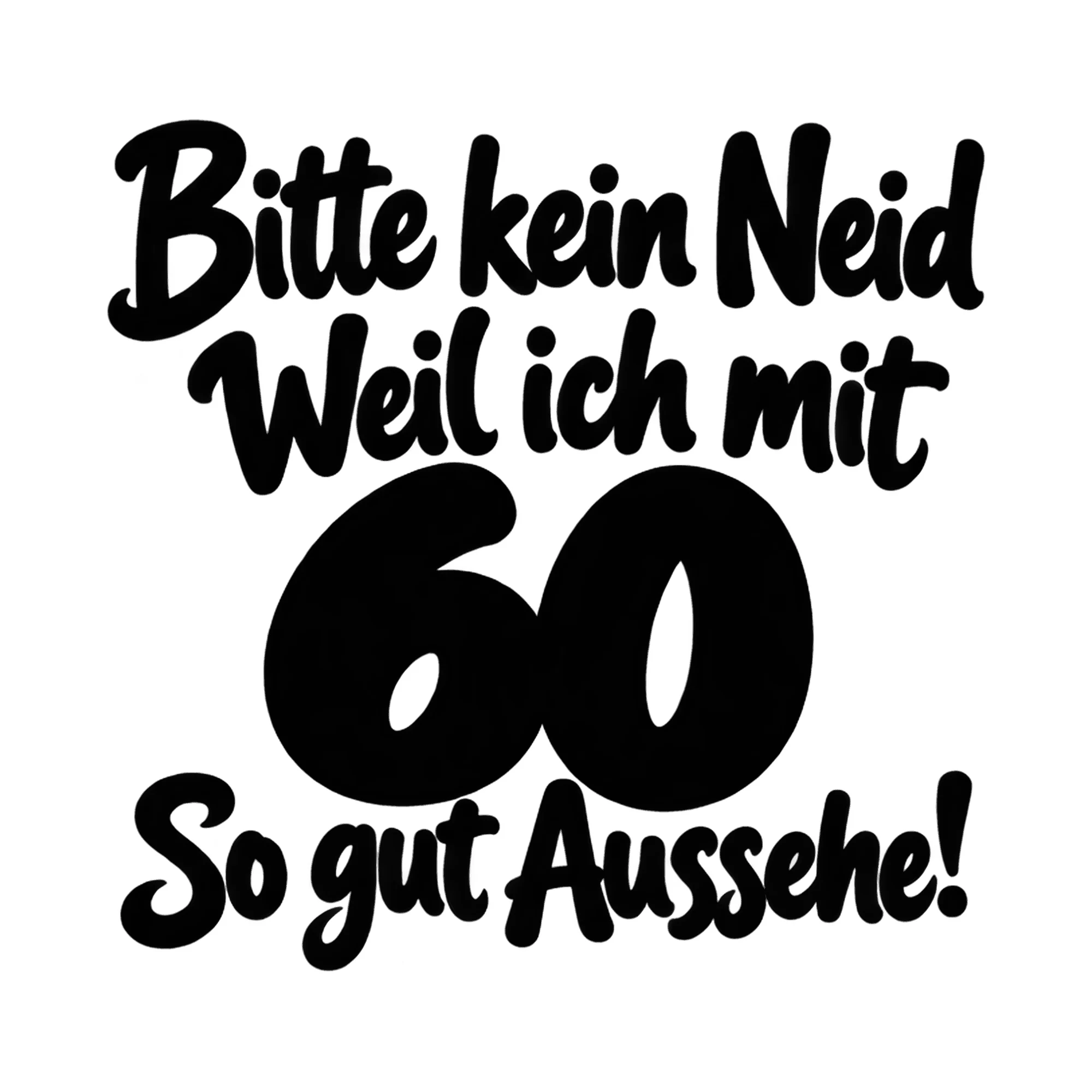 Bügelbild Bitte kein Neid Weil ich mit 60 So gut Aussehe!, Lustiger Shirt Spruch als Grafik auf weißem Hintergrund (BB017997)