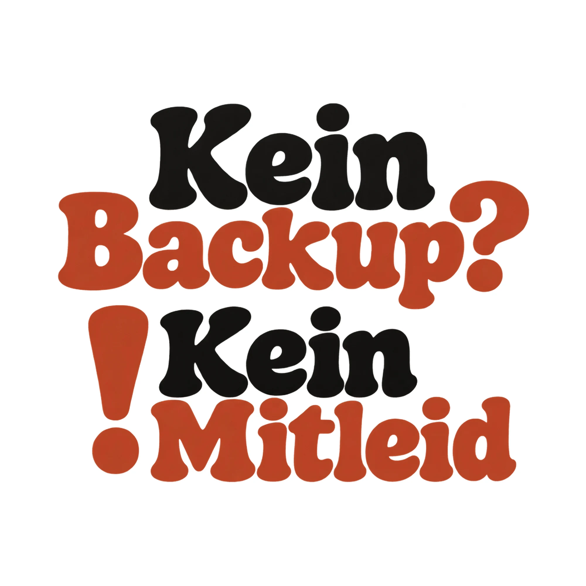 Bügelbild Kein Backup? ! Kein Mitleid, Lustiger Shirt Spruch als Grafik auf weißem Hintergrund (BB017754)