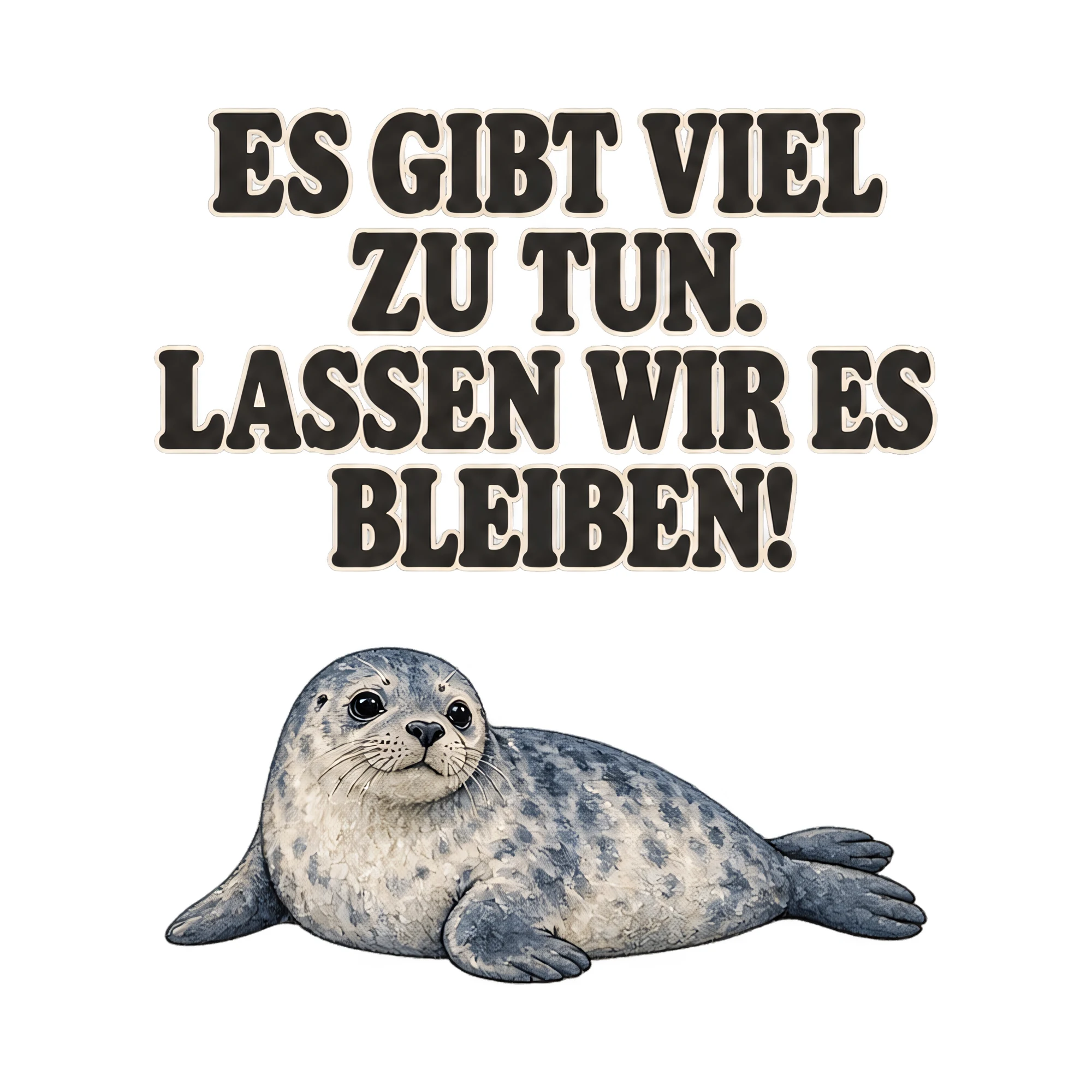 Bügelbild ES GIBT VIEL ZU TUN. LASSEN WIR ES BLEIBEN! als Grafik auf weißem Hintergrund (BB021311)