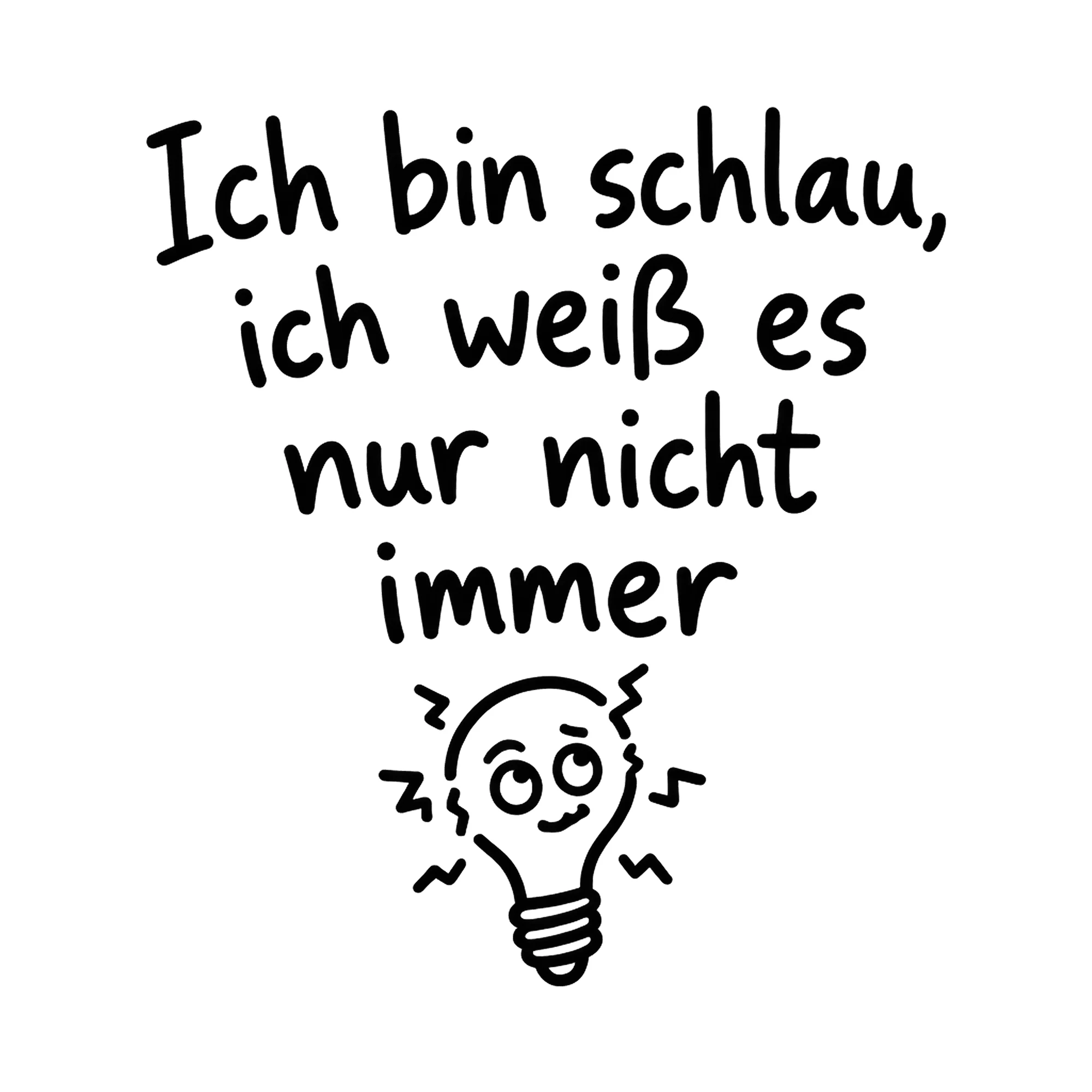 Bügelbild Ich bin schlau, ich weiß es nur nicht immer, Lustiger Shirt Spruch als Grafik auf weißem Hintergrund (BB016767)
