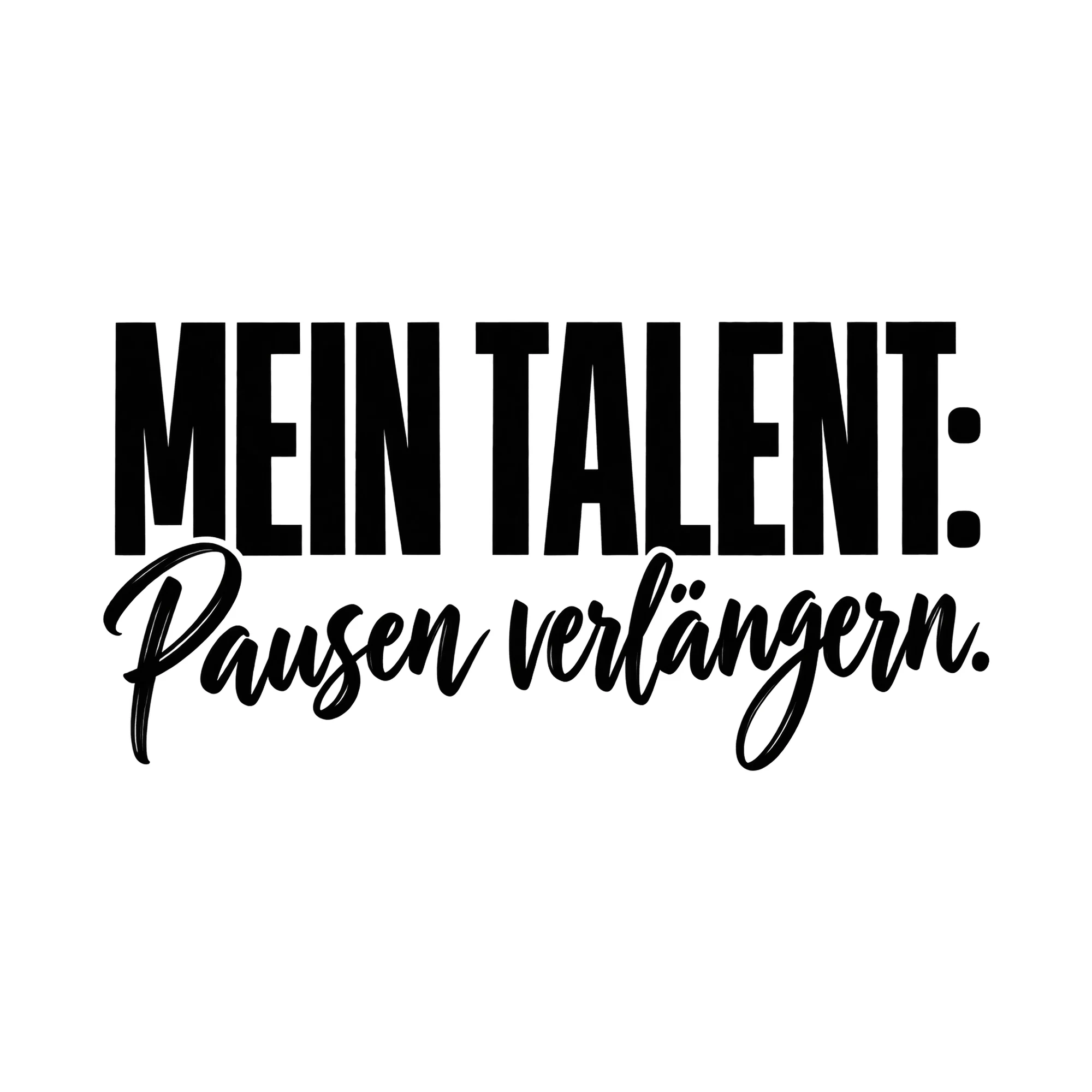 Bügelbild „Mein Talent: Pausen verlängern.“, Lustiger Shirt Spruch als Grafik auf weißem Hintergrund (BB019547)