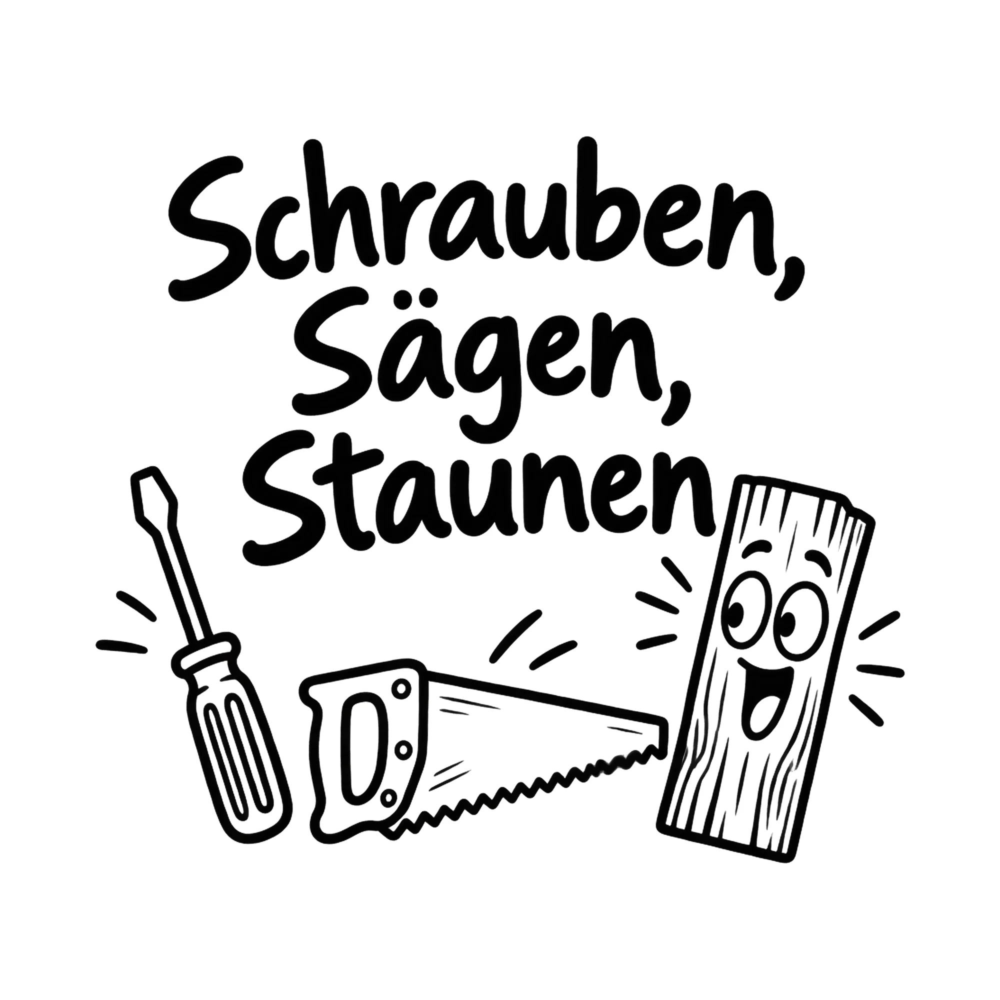 Bügelbild Schrauben, Sägen, Staunen, Hobby Shirt Spruch als Grafik auf weißem Hintergrund (BB016547)