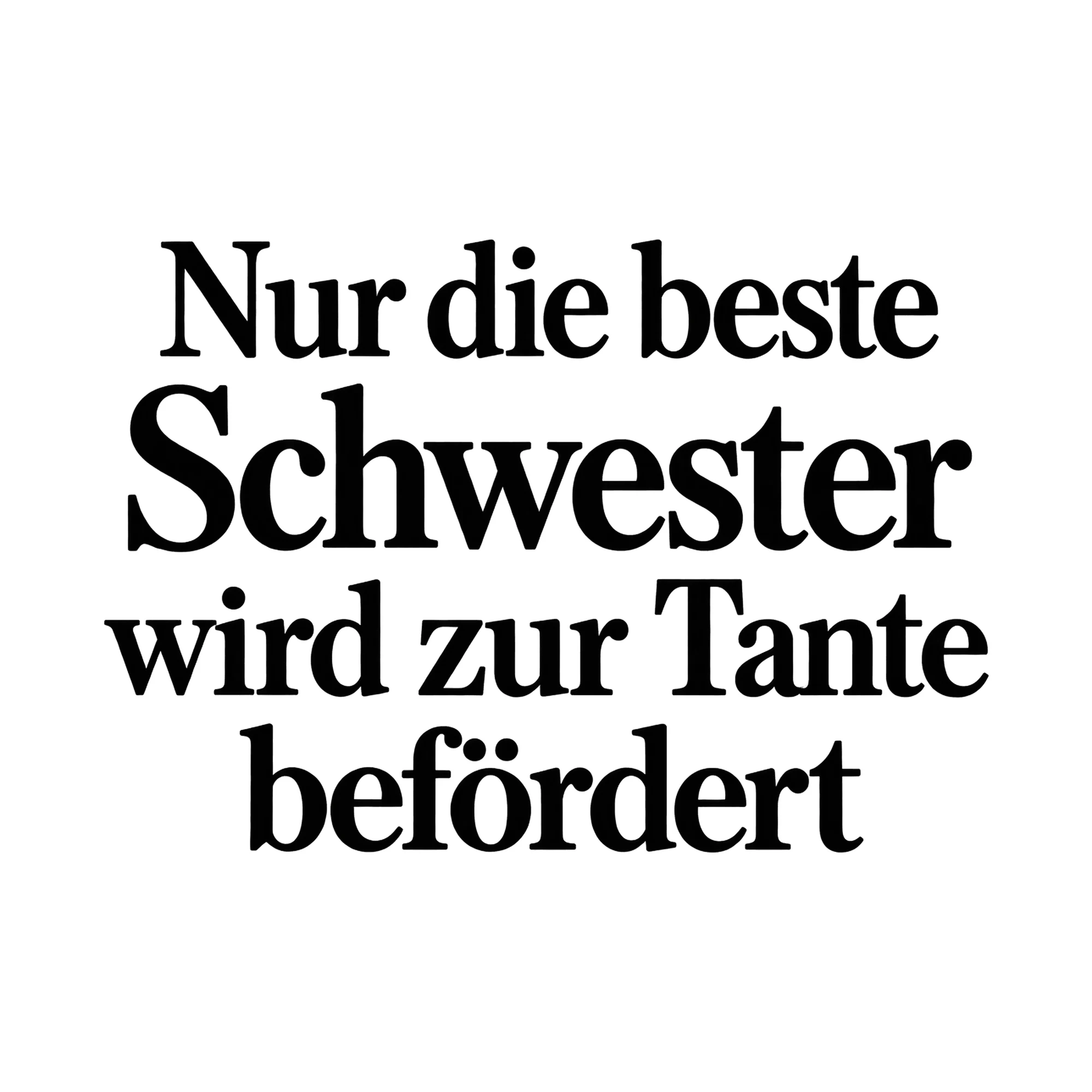 Bügelbild Nur die beste Schwester wird zur Tante befördert, Familienshirt Spruch als Grafik auf weißem Hintergrund (BB015456)