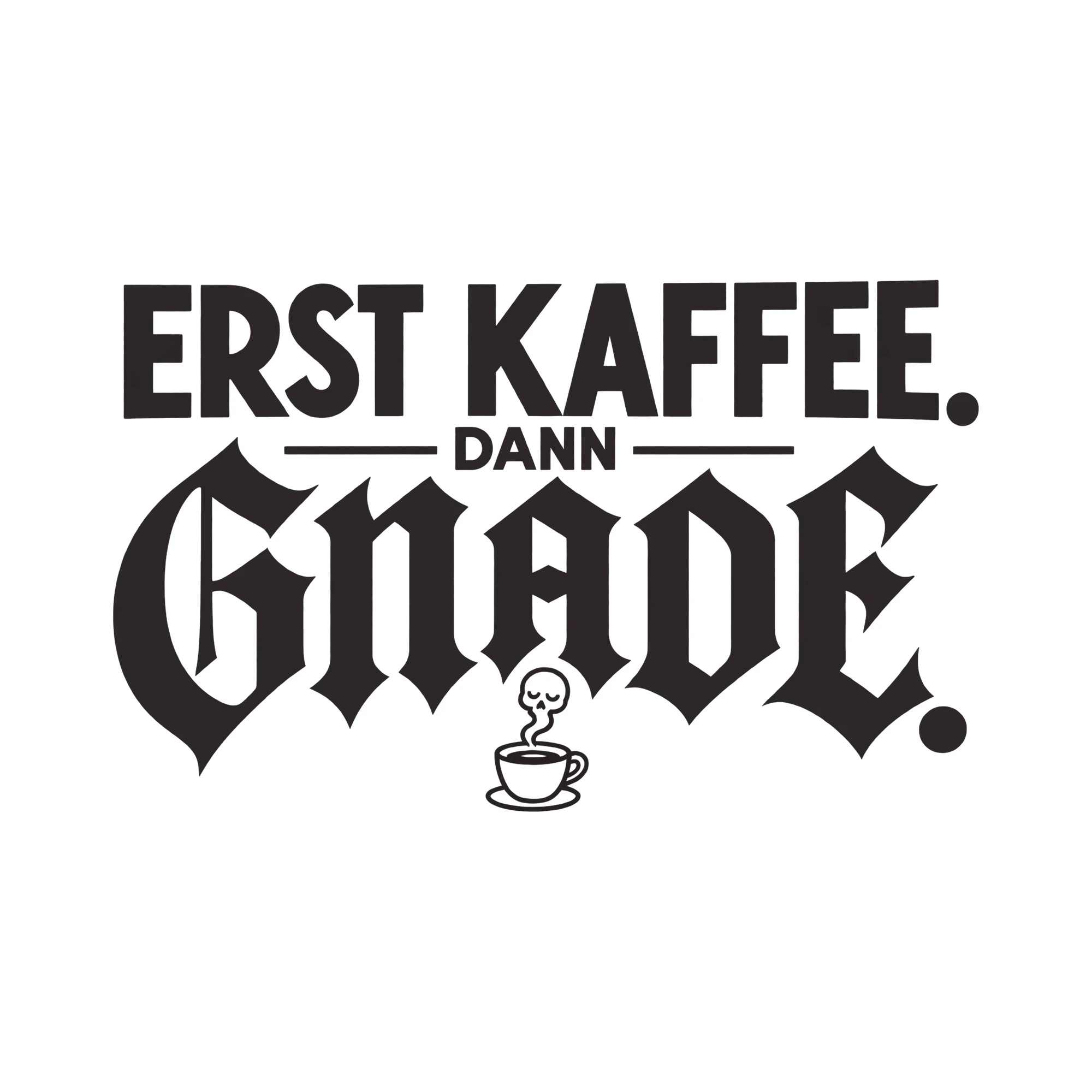 Bügelbild ERST KAFFEE. DANN GNADE. als Grafik auf weißem Hintergrund (BB012080)