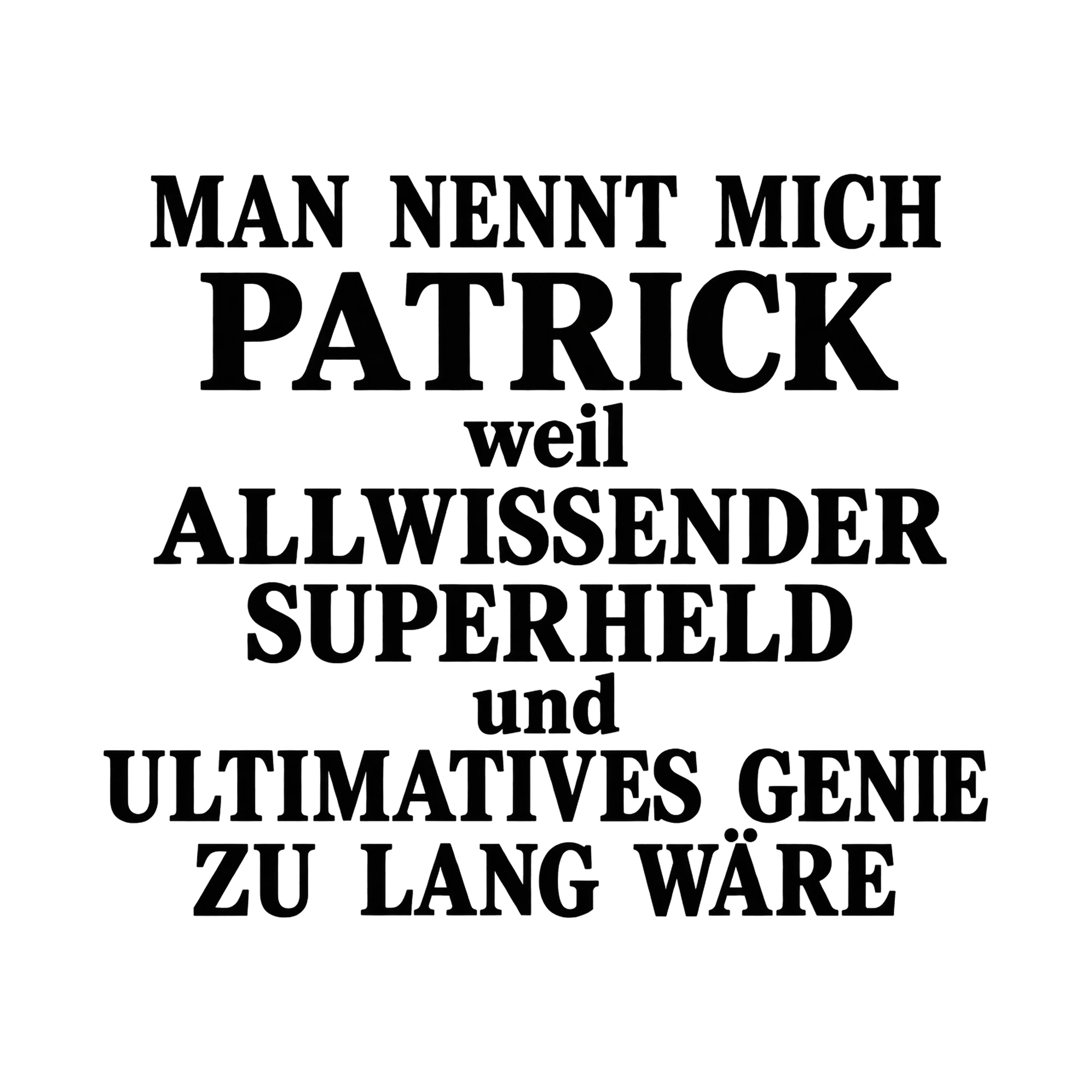 Bügelbild „Man nennt mich Patrick weil allwissender Superheld und ultimatives Genie zu“ als Grafik auf weißem Hintergrund (BB015735)
