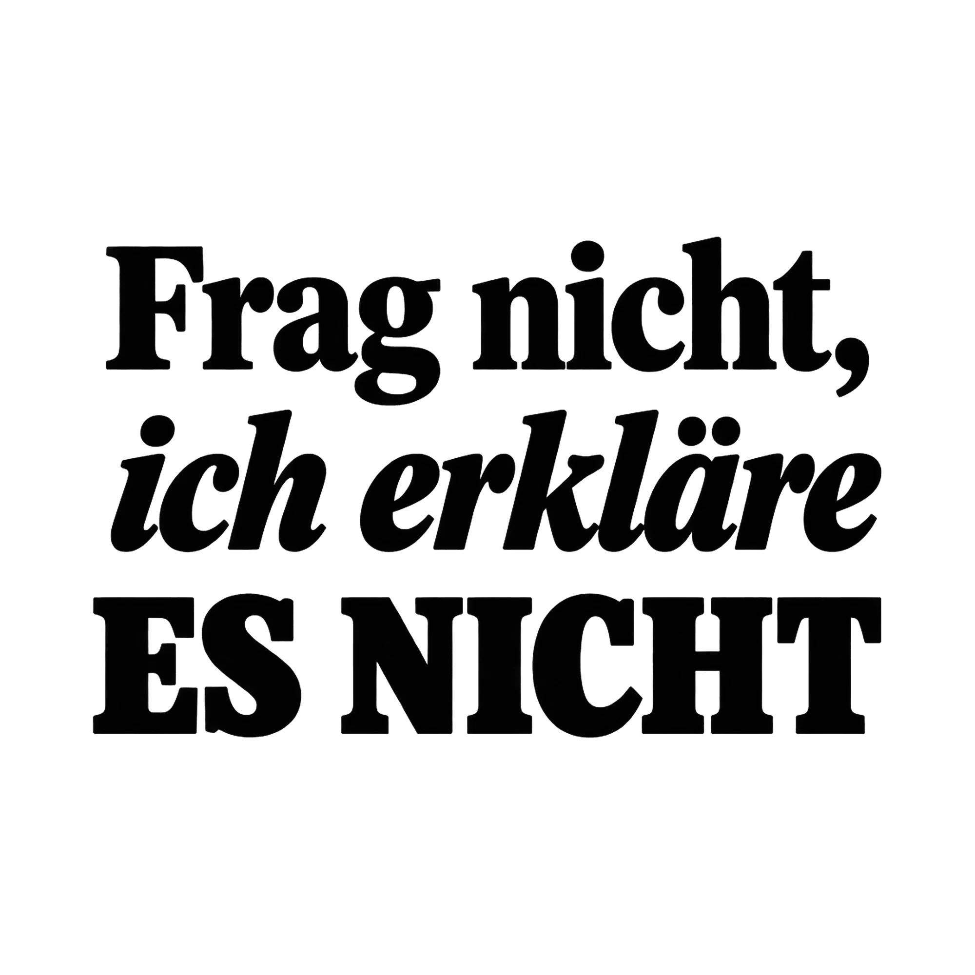 Bügelbild Frag nicht, ich erkläre es nicht, Lustiger Shirt Spruch als Grafik auf weißem Hintergrund (BB017154)