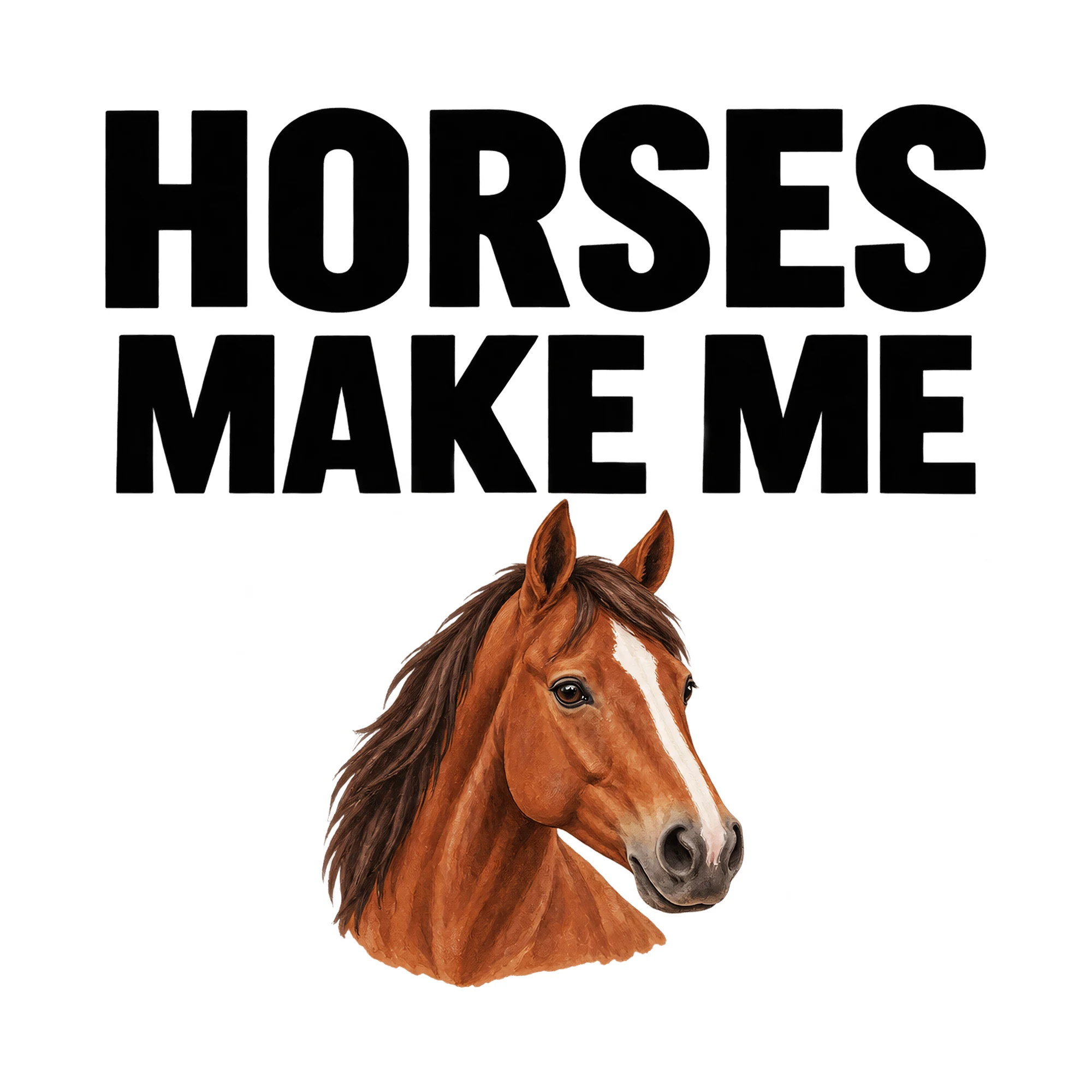 Bügelbild Horses Make Me, Tiere Shirt Spruch als Grafik auf weißem Hintergrund (BB016090)