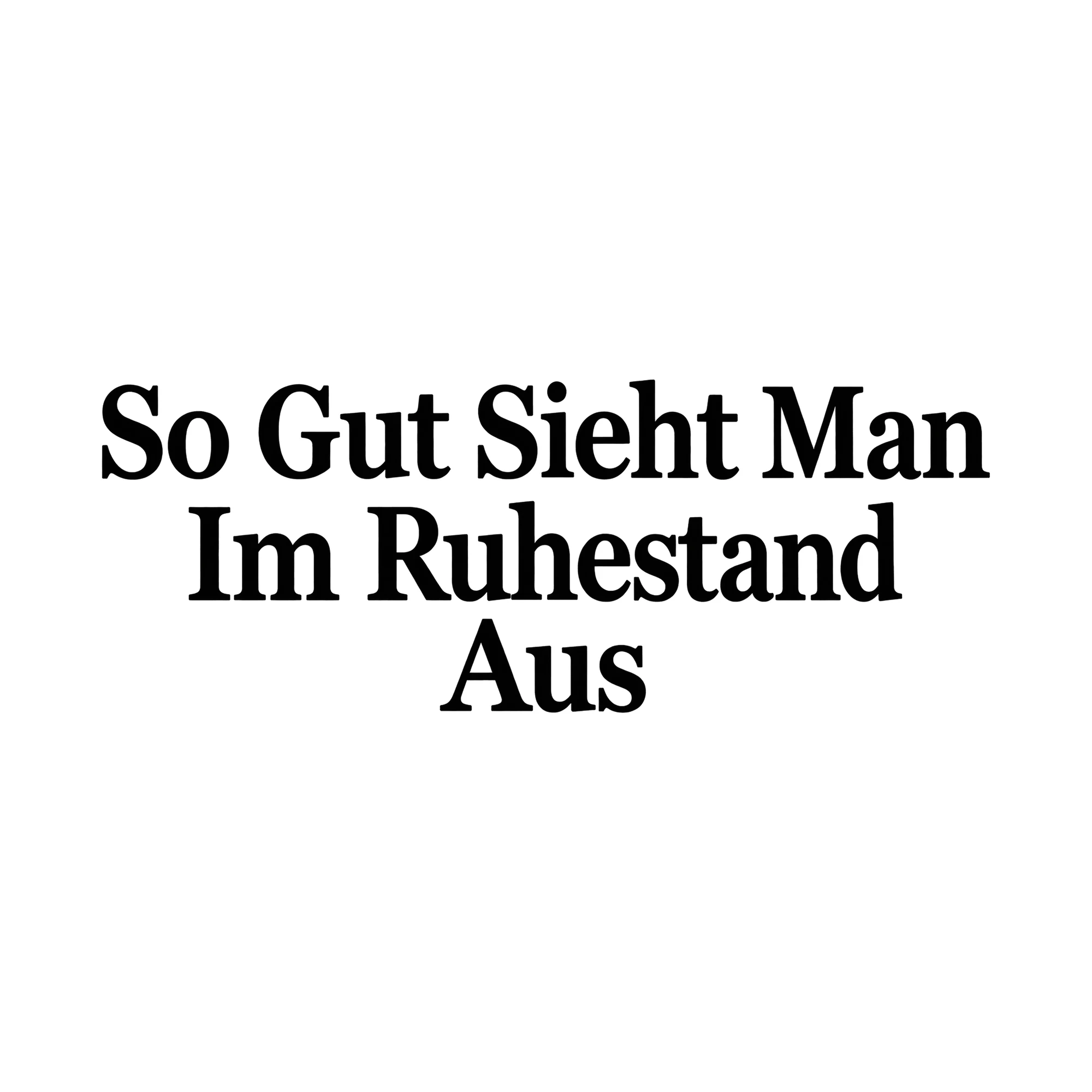 Bügelbild „So gut sieht man im Ruhestand aus“, Beruf Shirt Spruch als Grafik auf weißem Hintergrund (BB014905)