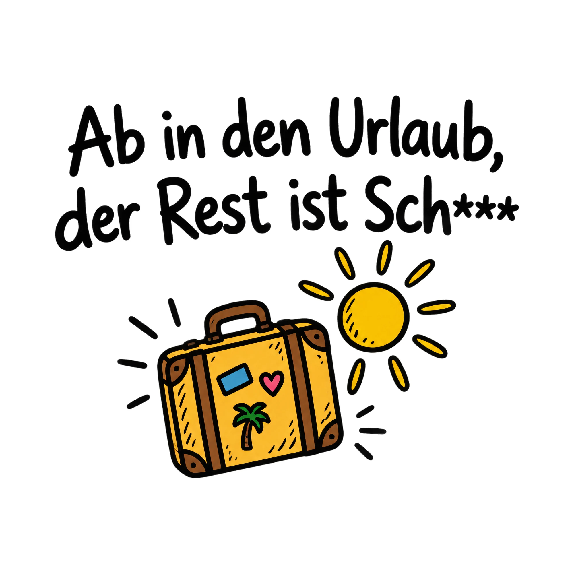 Bügelbild Ab in den Urlaub, der Rest ist Sch*** als Grafik auf weißem Hintergrund (BB019945)