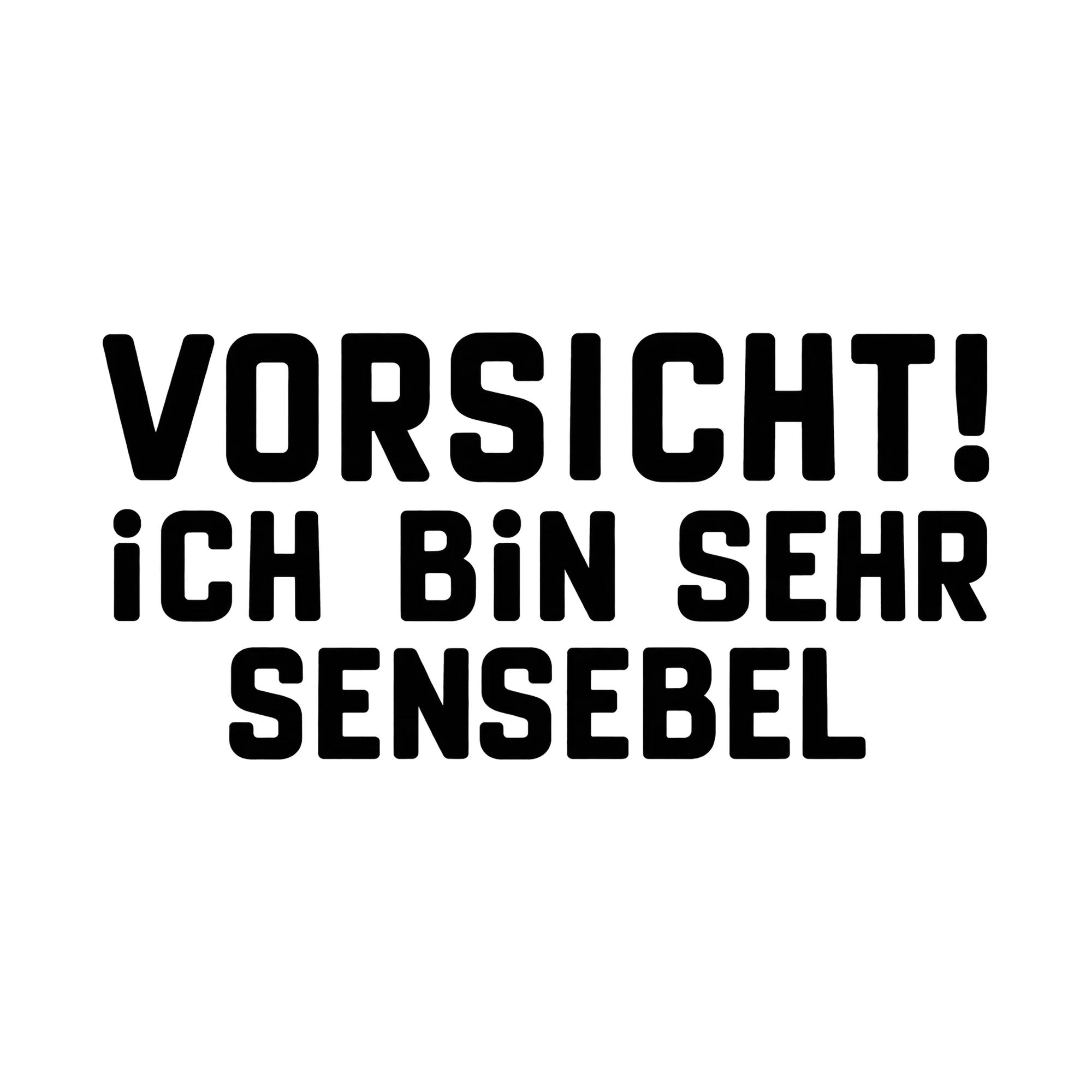 Bügelbild Vorsicht! Ich Bin Sehr Sensebel, Lustiger Shirt Spruch als Grafik auf weißem Hintergrund (BB015666)