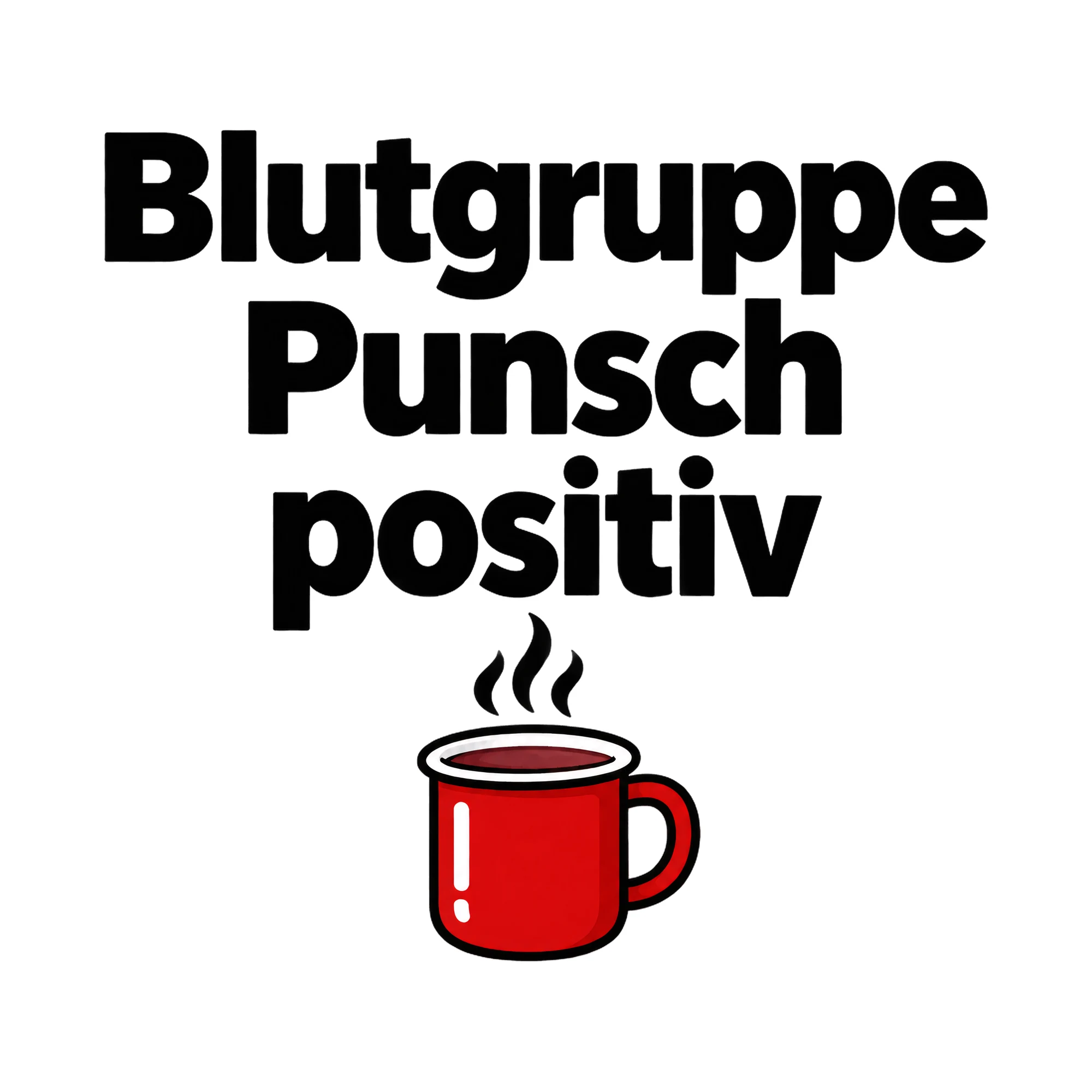 Bügelbild Blutgruppe Punsch positiv, Lustiger Shirt Spruch als Grafik auf weißem Hintergrund (BB017128)