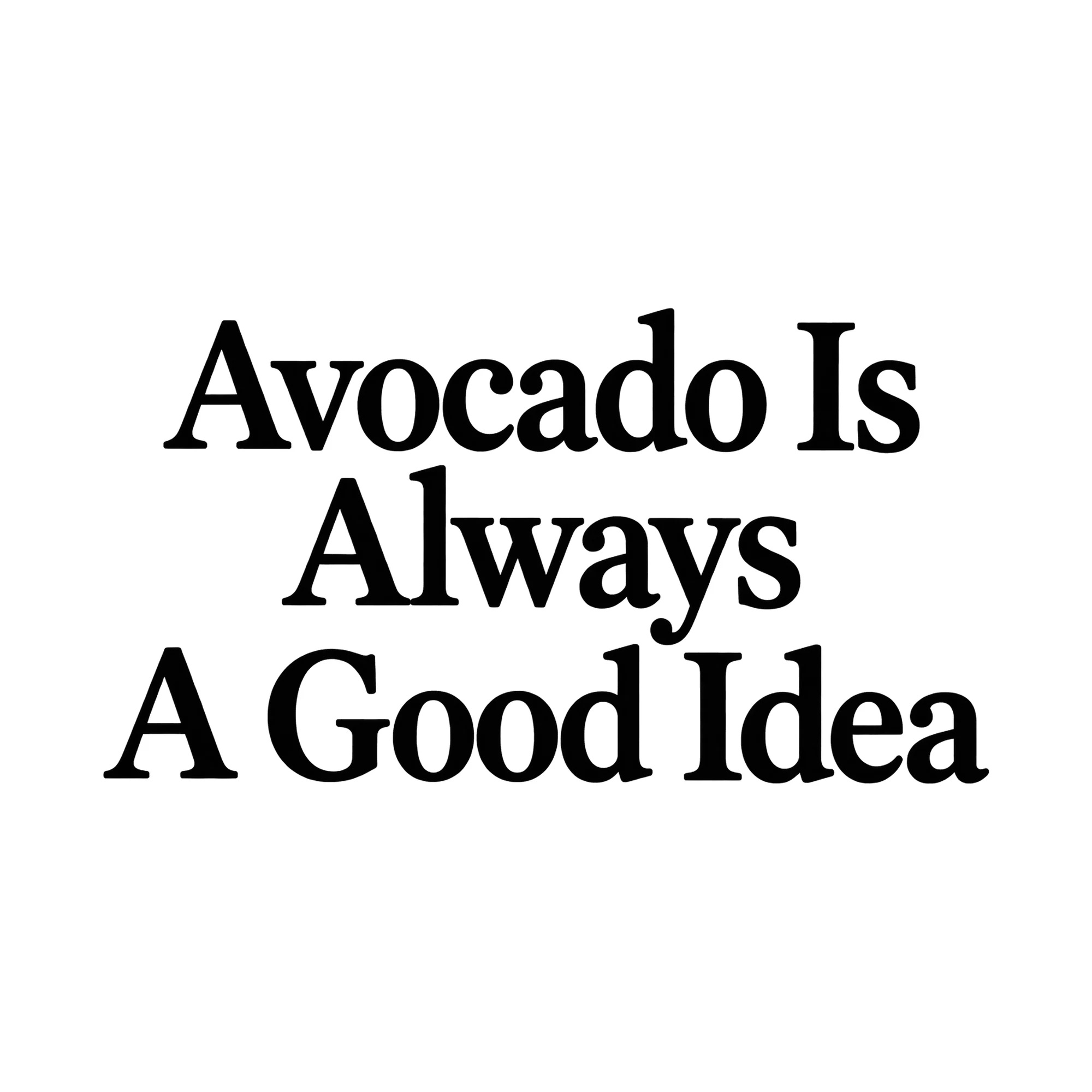Bügelbild Avocado Is Always A Good Idea, Küchen Spruch Bügelbild als Grafik auf weißem Hintergrund (BB015054)