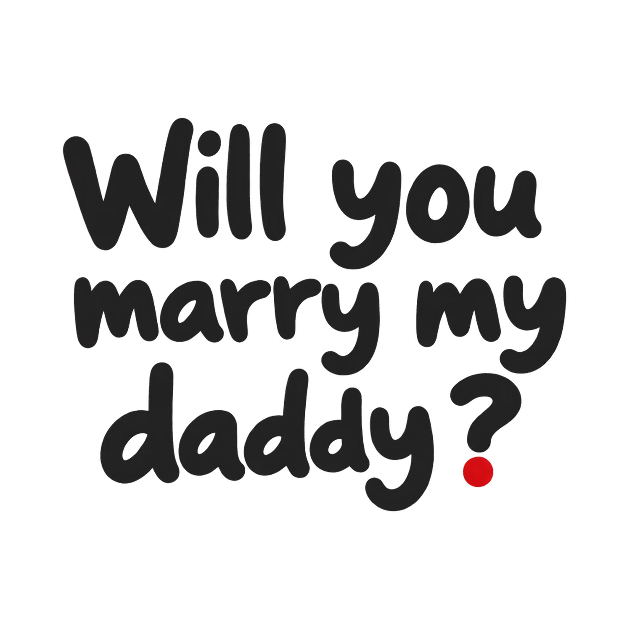 Bügelbild Will you marry my daddy ?, Mama Papa Shirt Spruch als Grafik auf weißem Hintergrund (BB017743)