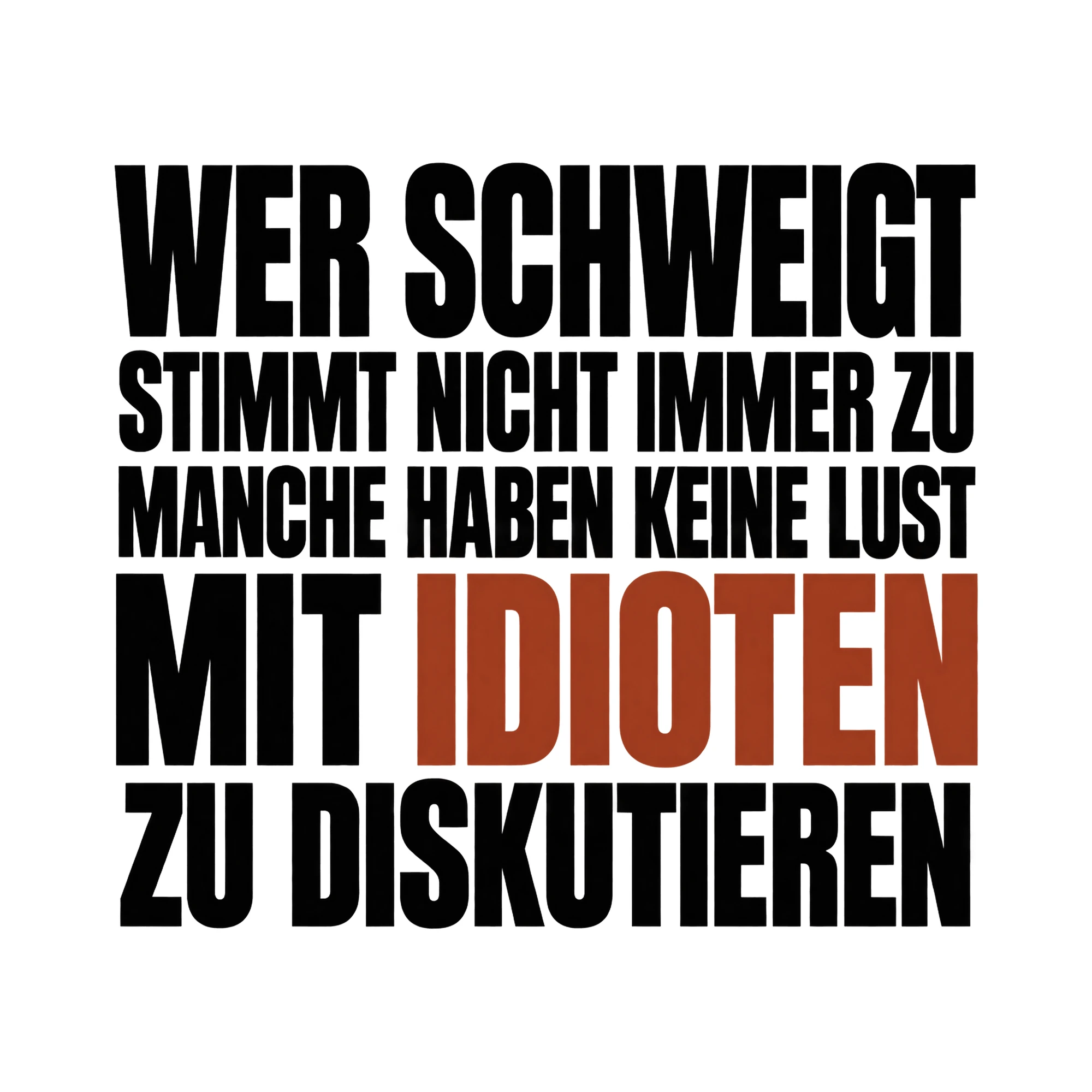 Bügelbild „Wer schweigt stimmt nicht immer zu manche haben keine Lust mit Idioten zu“ als Grafik auf weißem Hintergrund (BB015887)