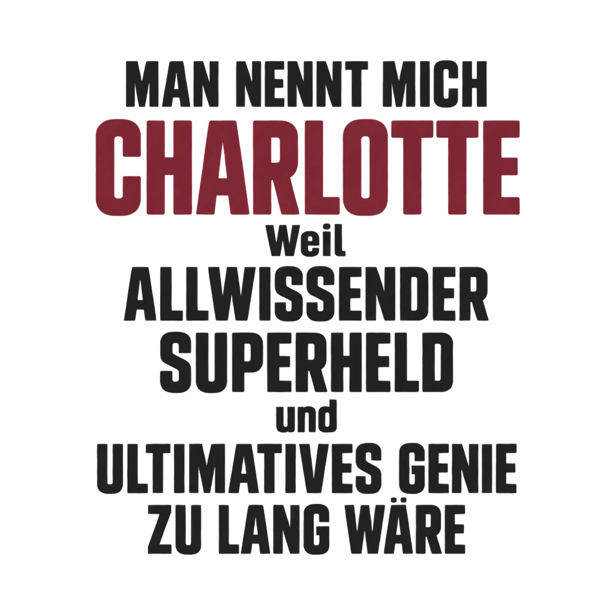 Bügelbild „Man nennt mich Charlotte weil allwissender Superheld und ultimatives Genie zu“ als Grafik auf weißem Hintergrund (BB017326)