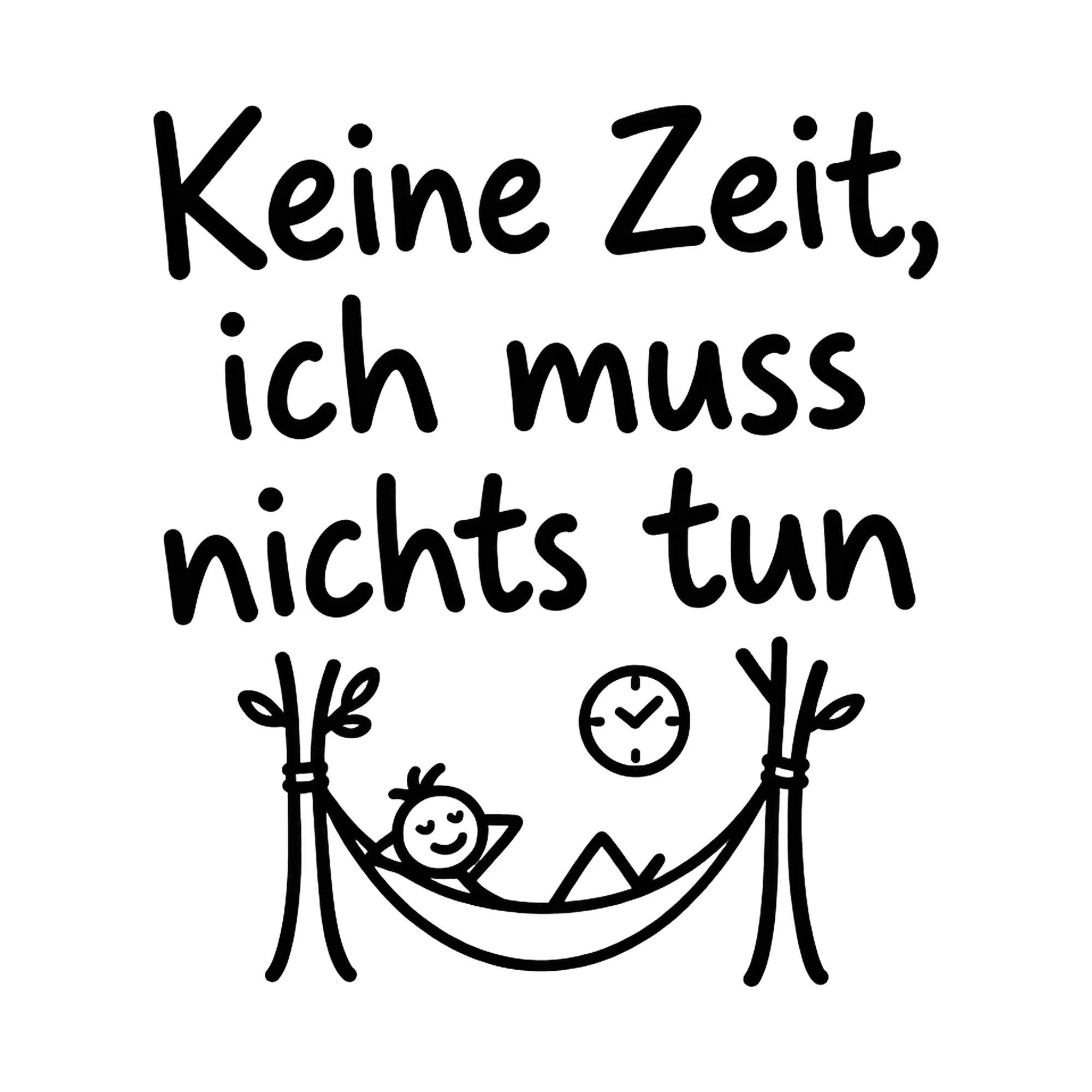 Bügelbild Keine Zeit, ich muss nichts tun, Lustiger Shirt Spruch als Grafik auf weißem Hintergrund (BB016800)