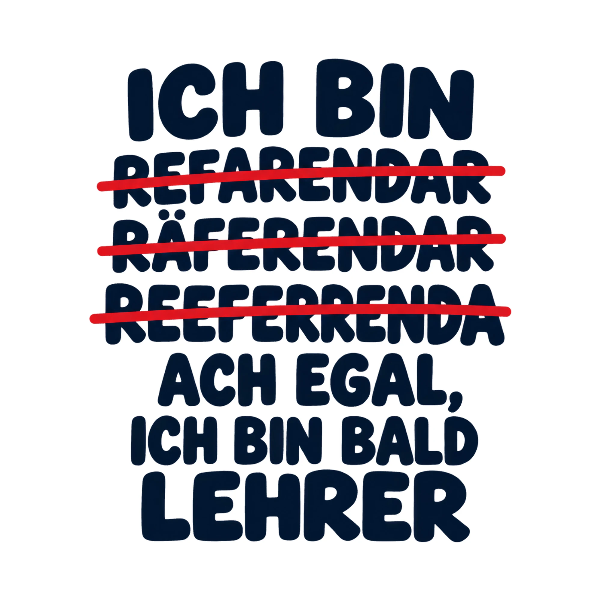 Bügelbild Ich bin refarendar räferendar reeferrenda ach egal, ich bin bald Lehrer als Grafik auf weißem Hintergrund (BB017688)