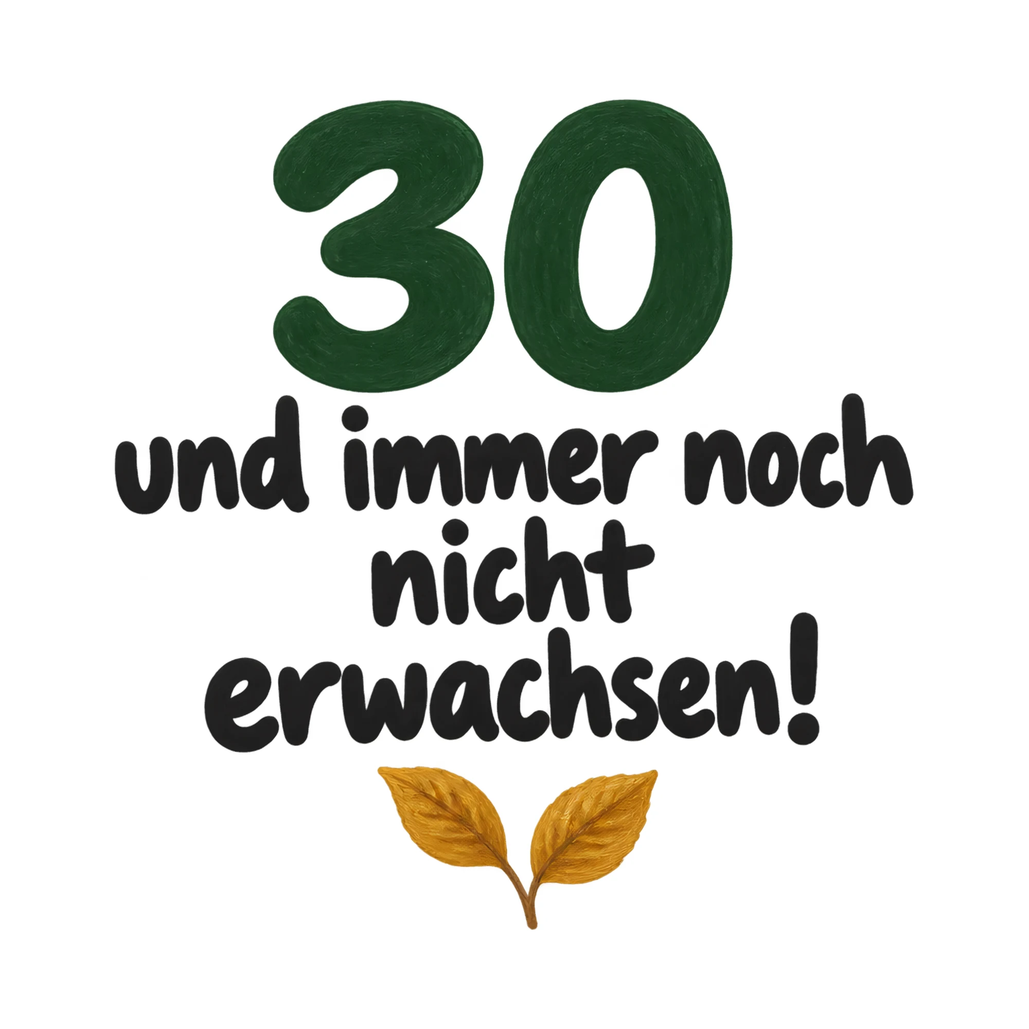 Bügelbild 30 und immer noch nicht erwachsen!, Lustiger Shirt Spruch als Grafik auf weißem Hintergrund (BB018086)