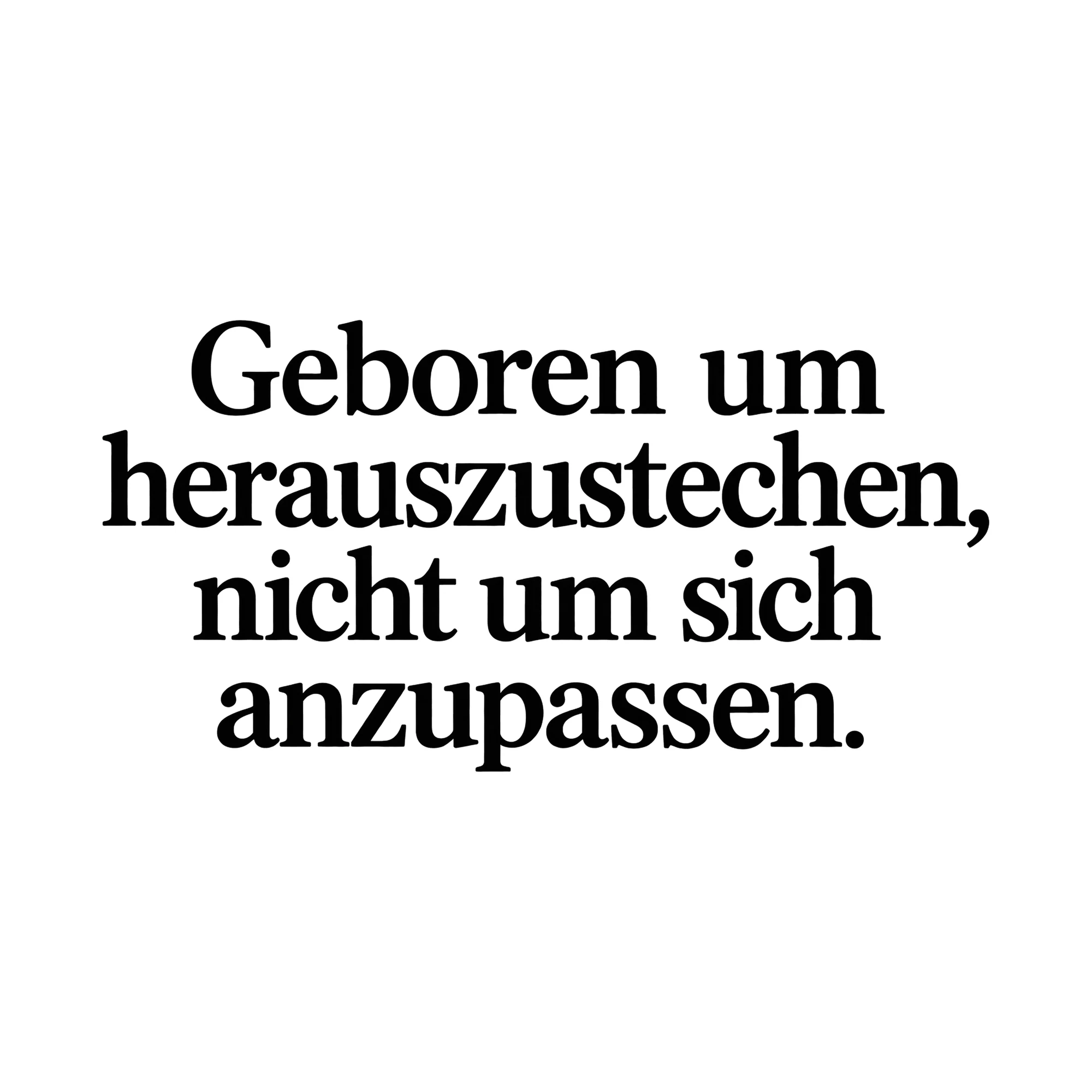 Bügelbild Geboren um herauszustechen, nicht um sich anzupassen., Lustiger Shirt Spruch als Grafik auf weißem Hintergrund (BB015712)