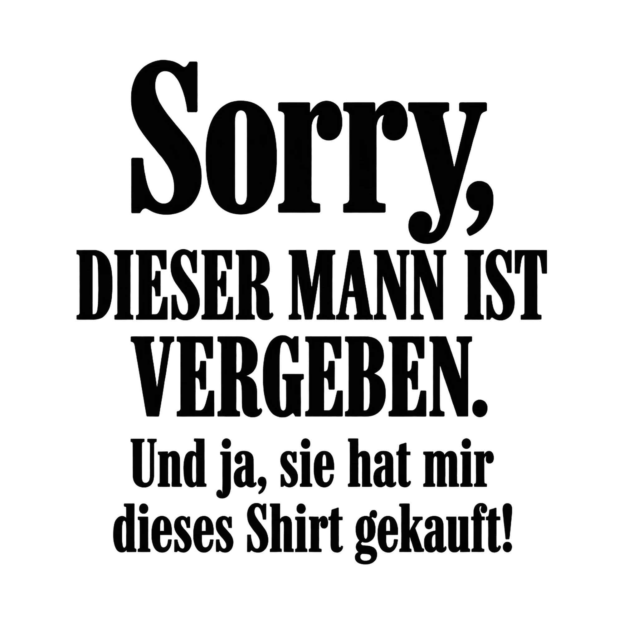 Bügelbild Sorry, dieser Mann ist vergeben. Und ja, sie hat mir dieses Shirt gekauft! als Grafik auf weißem Hintergrund (BB017088)