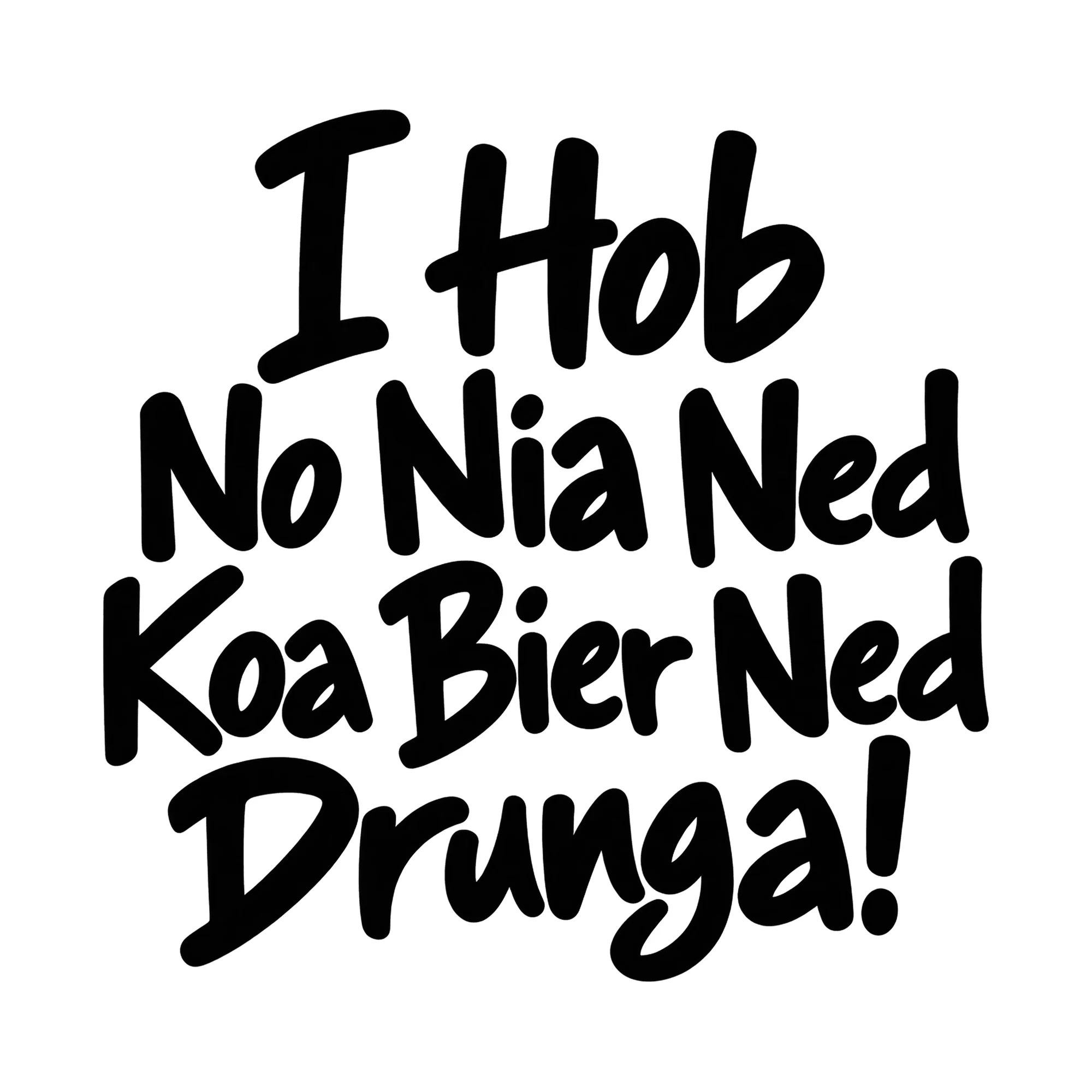 Bügelbild I Hob No Nia Ned Koa Bier Ned Drunga!, Party Shirt Spruch als Grafik auf weißem Hintergrund (BB015023)