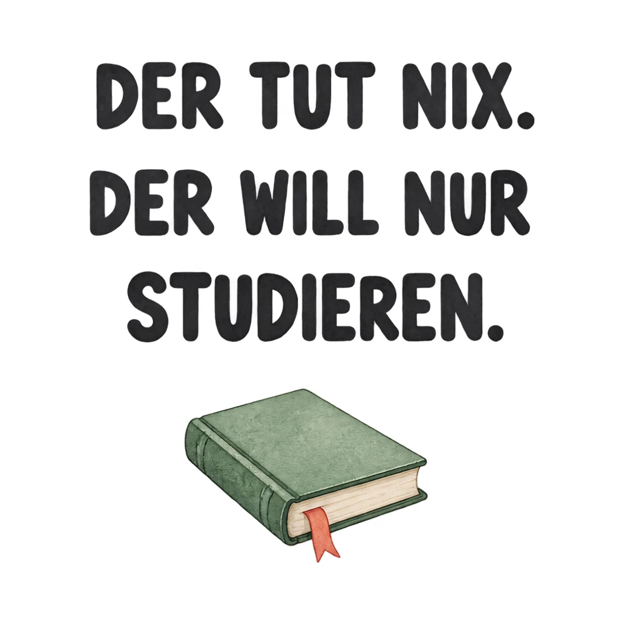 Bügelbild DER TUT NIX. DER WILL NUR STUDIEREN. als Grafik auf weißem Hintergrund (BB021257)