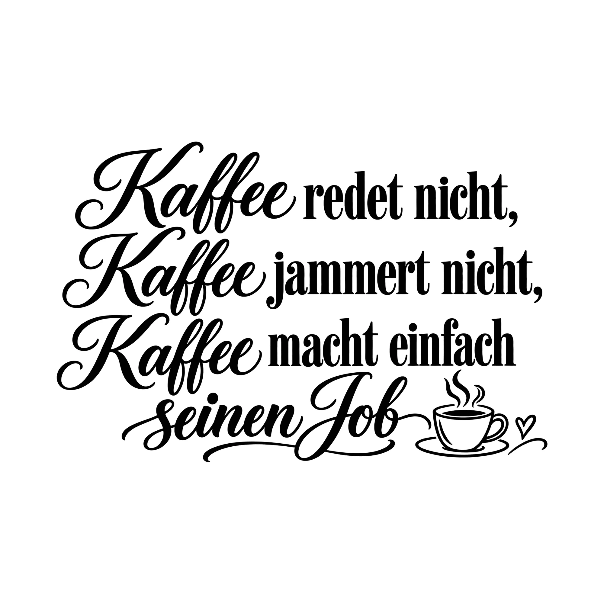 Bügelbild Kaffee redet nicht, jammert nicht, macht einfach seinen Job als Grafik auf weißem Hintergrund (BB014757)