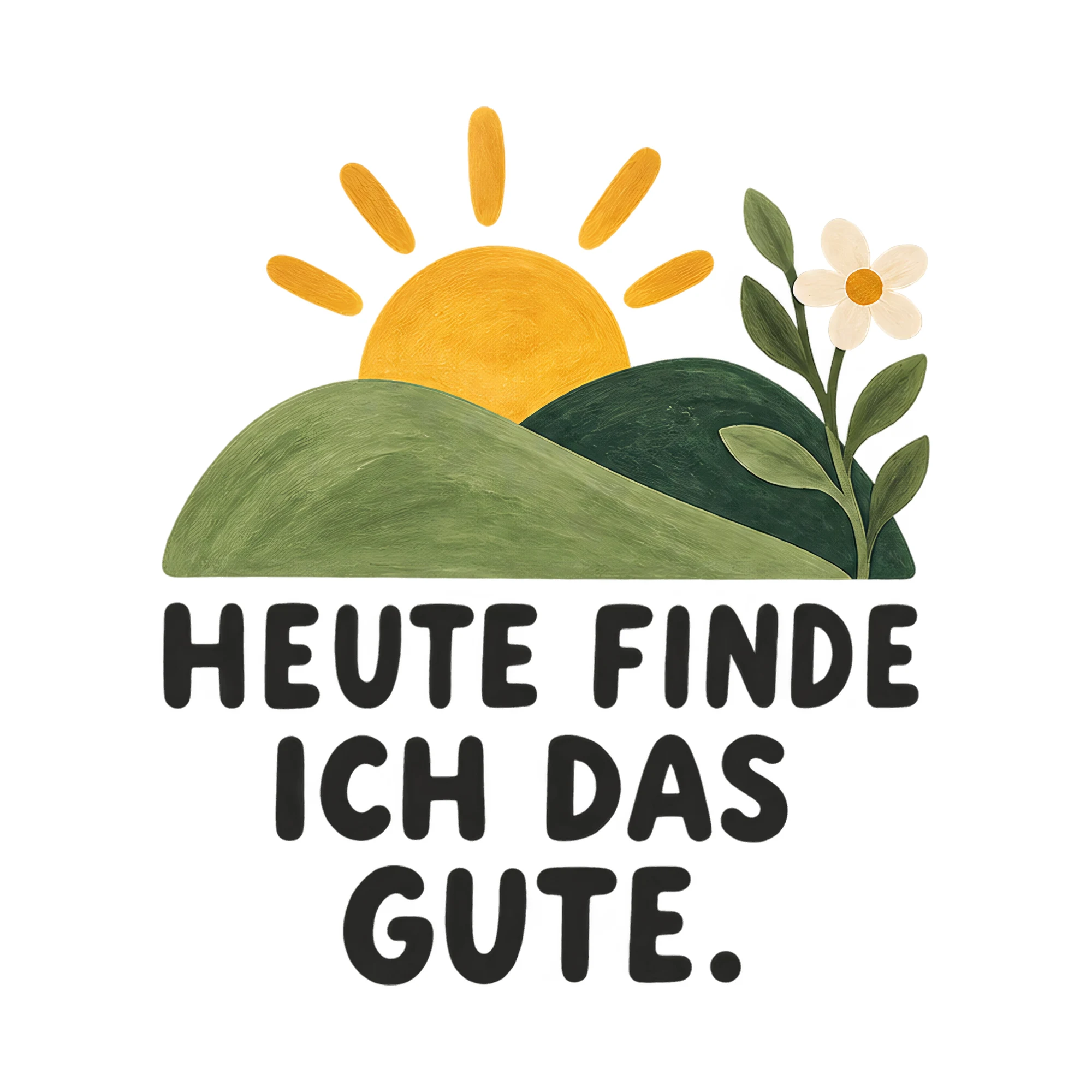 Bügelbild HEUTE FINDE ICH DAS GUTE. als Grafik auf weißem Hintergrund (BB021511)