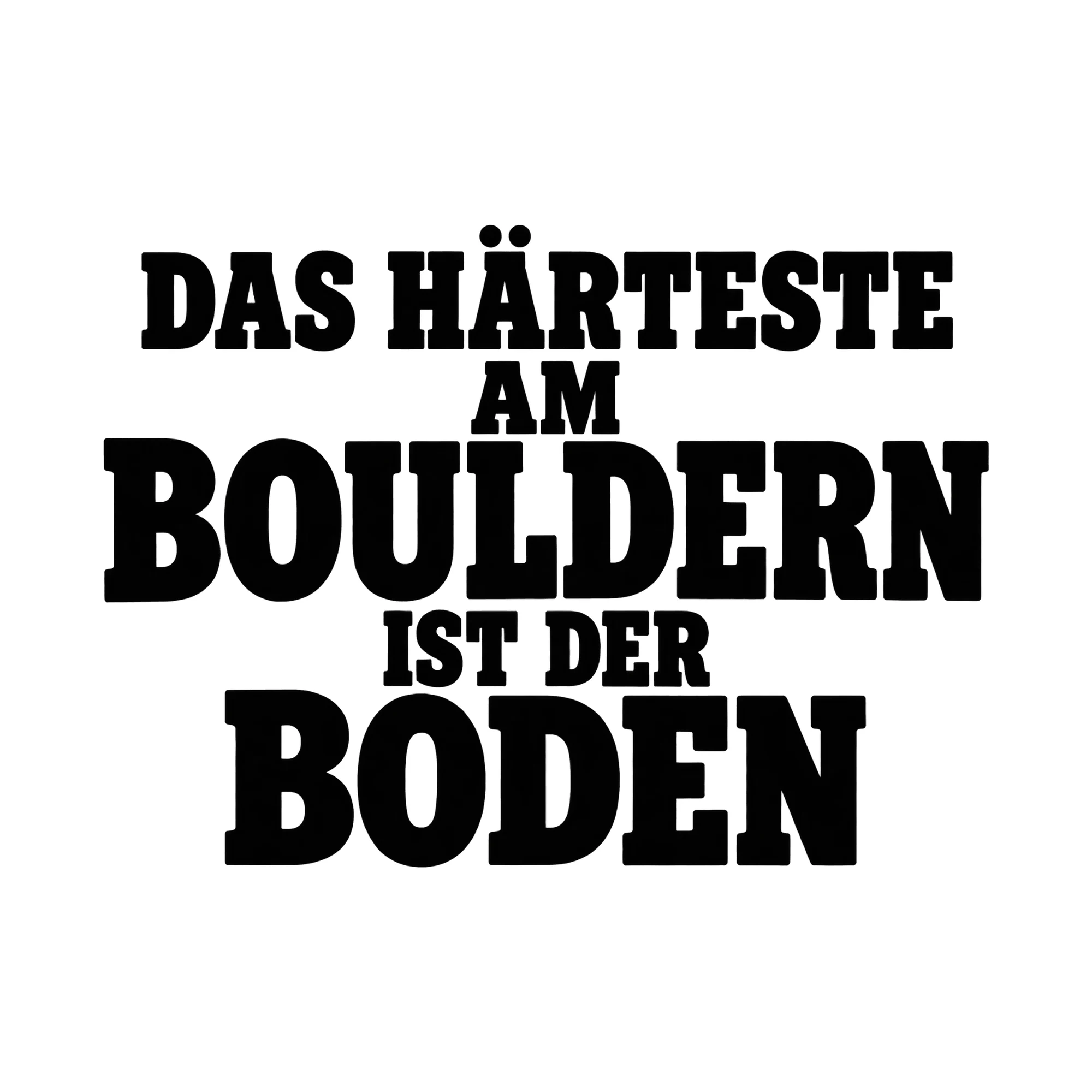 Bügelbild „Das härteste am Bouldern ist der Boden“, Sport Shirt Spruch als Grafik auf weißem Hintergrund (BB015557)